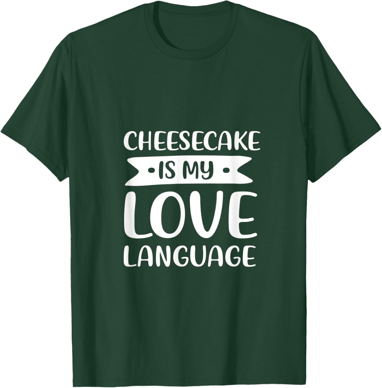 Cheesecake is My Love Language Dessert Comfort Food T-Shirt - T-Shirt | Forest