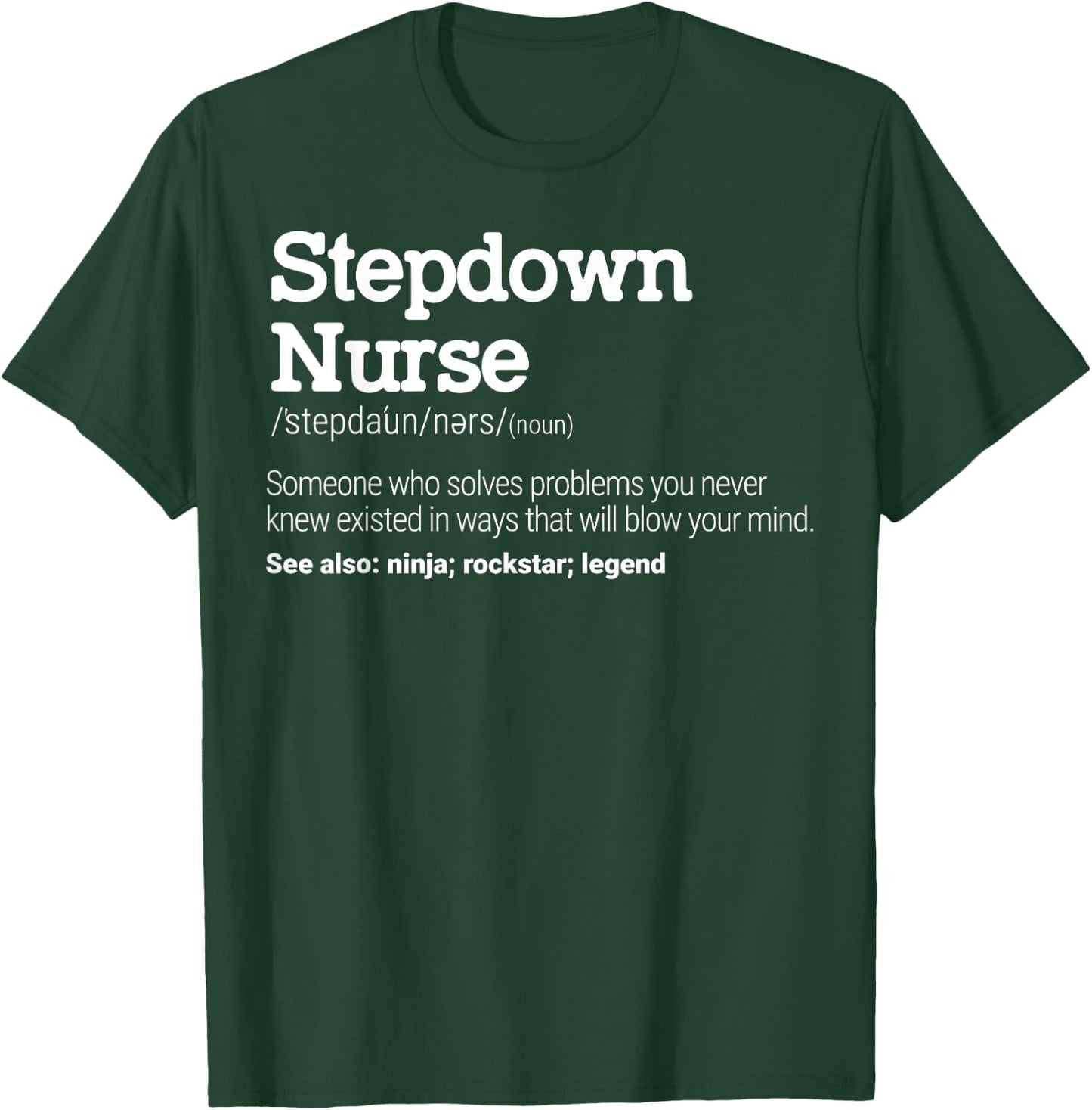 Stepdown Nurse Definition Intermediate Care Specialist T-Shirt - T-Shirt | Forest