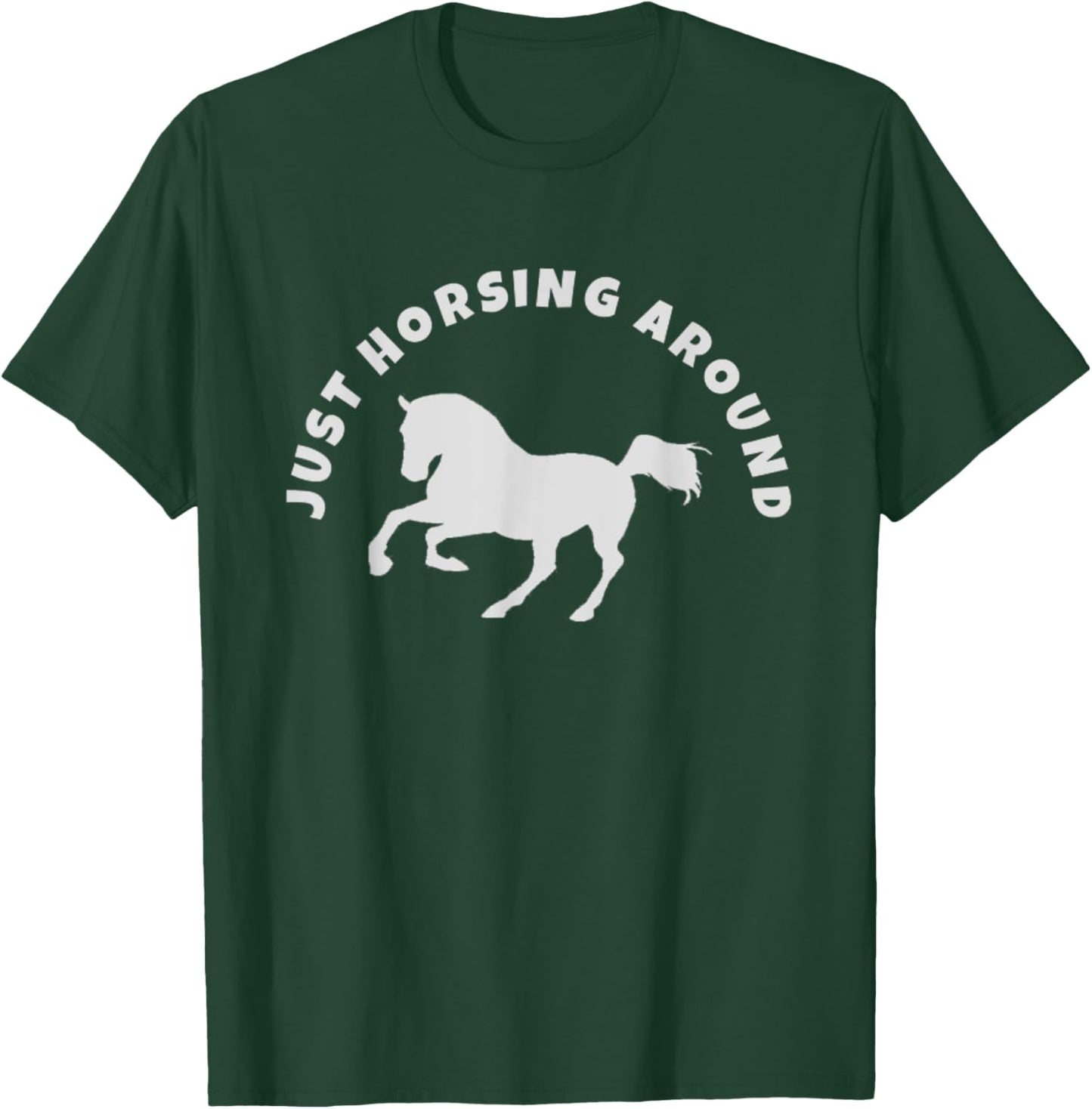 Just Horsing Around Horse Lovers T-Shirt - T-Shirt | Forest