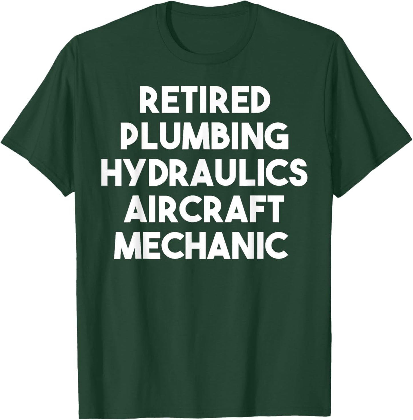 Retired Plumbing Hydraulics Aircraft Mechanic T-Shirt - T-Shirt | Forest