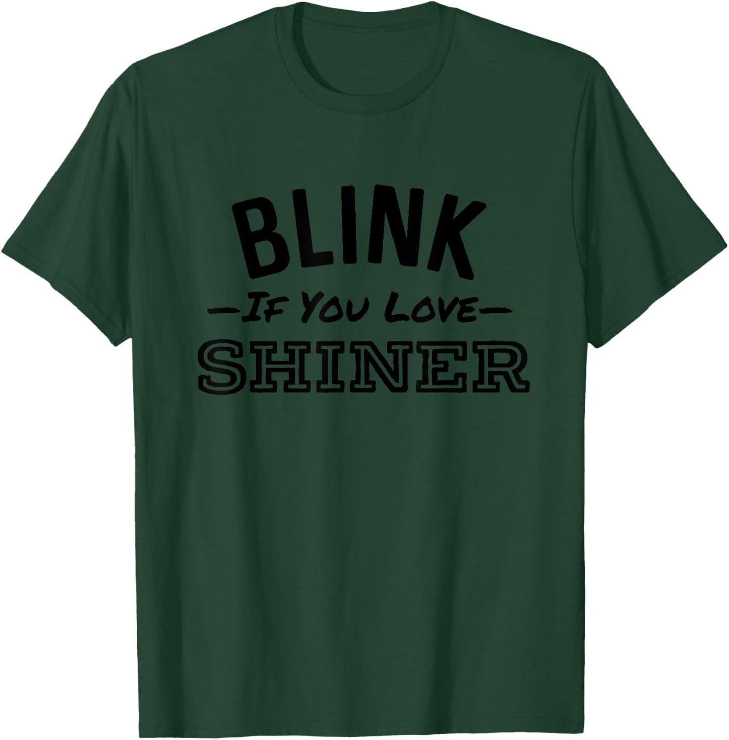 Blink If You Love Shiner Funny Beer Alcohol Bar Crawl T-Shirt - T-Shirt | Forest