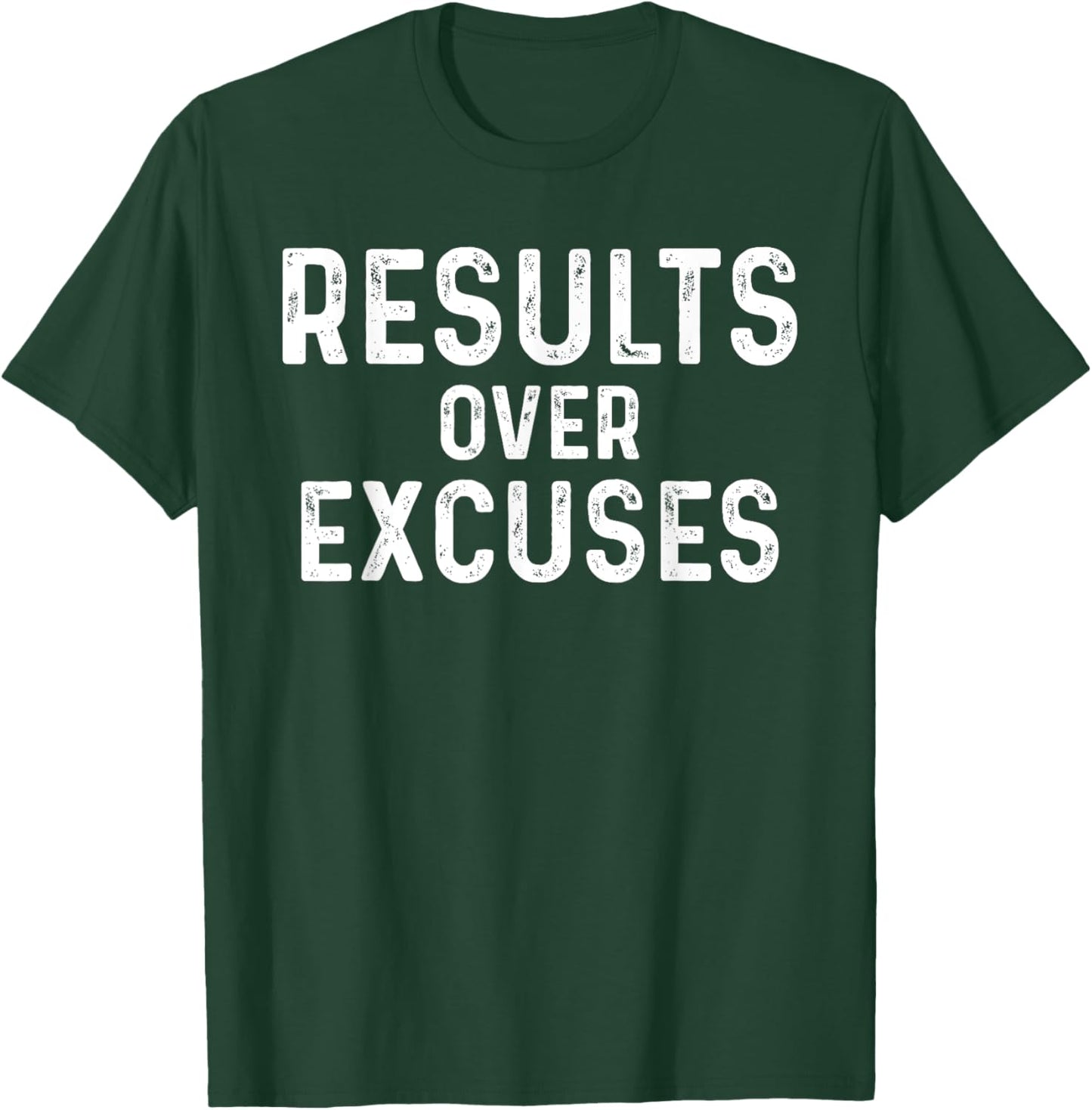 Results Over Excuses Funny Workout Quotes No Making Excuses T-Shirt - T-Shirt | Forest
