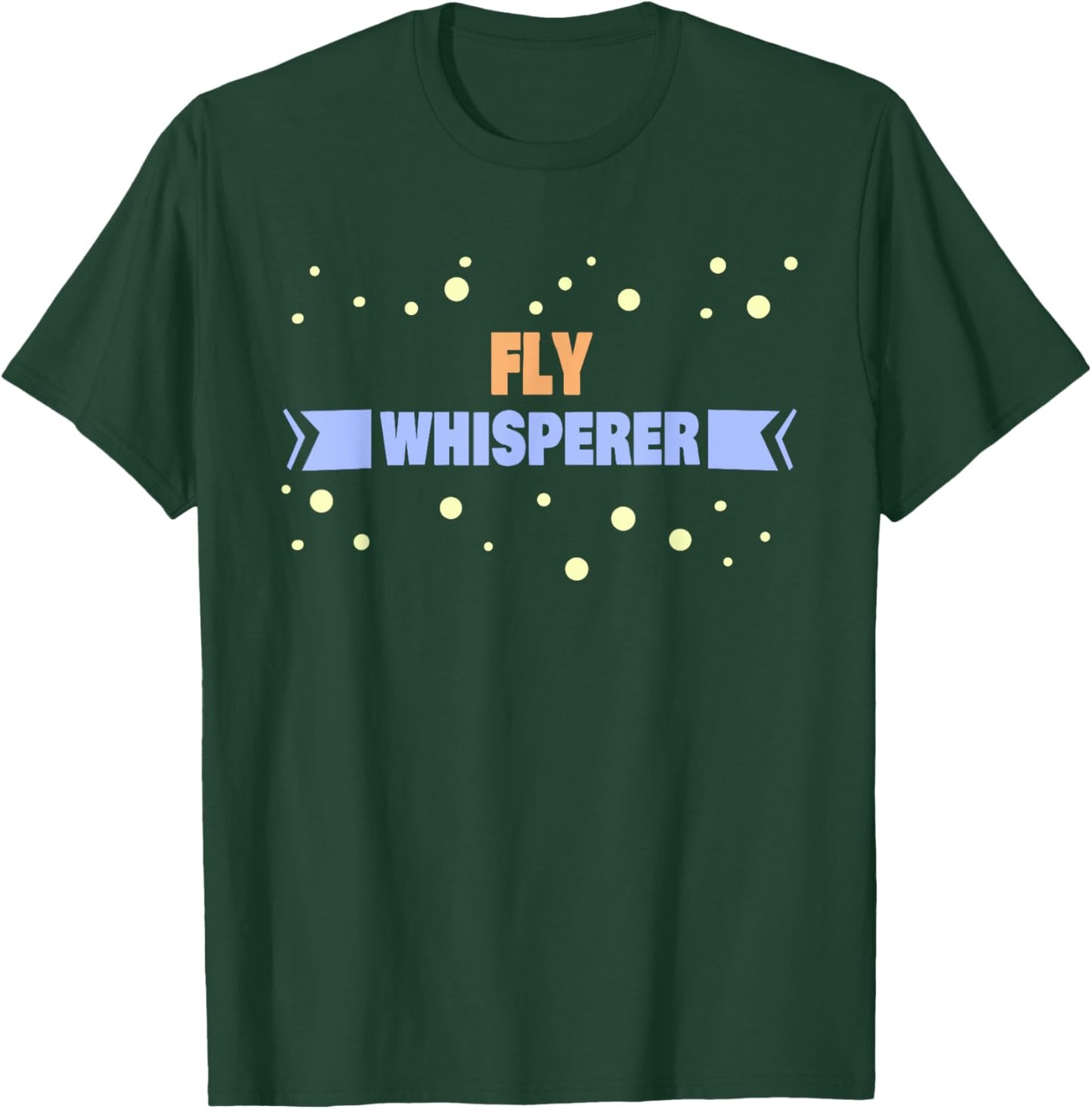 Fly Whisperer - Funny Fly T-Shirt - T-Shirt | Forest