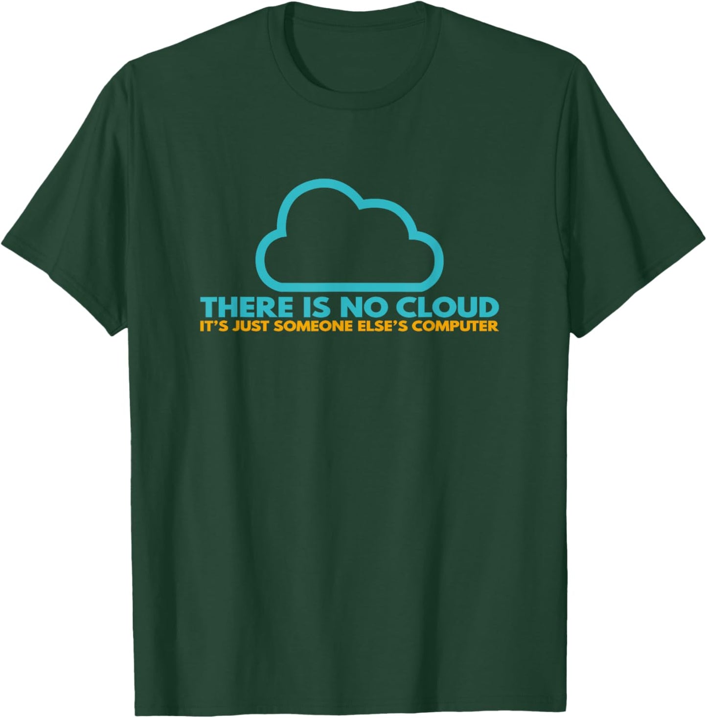 There is no cloud, it's just someone else's computer T-Shirt - T-Shirt | Forest