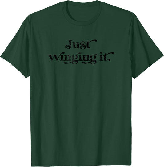 Just Winging It Funny Humorous Life Theater Classic Saying T-Shirt - T-Shirt | Forest