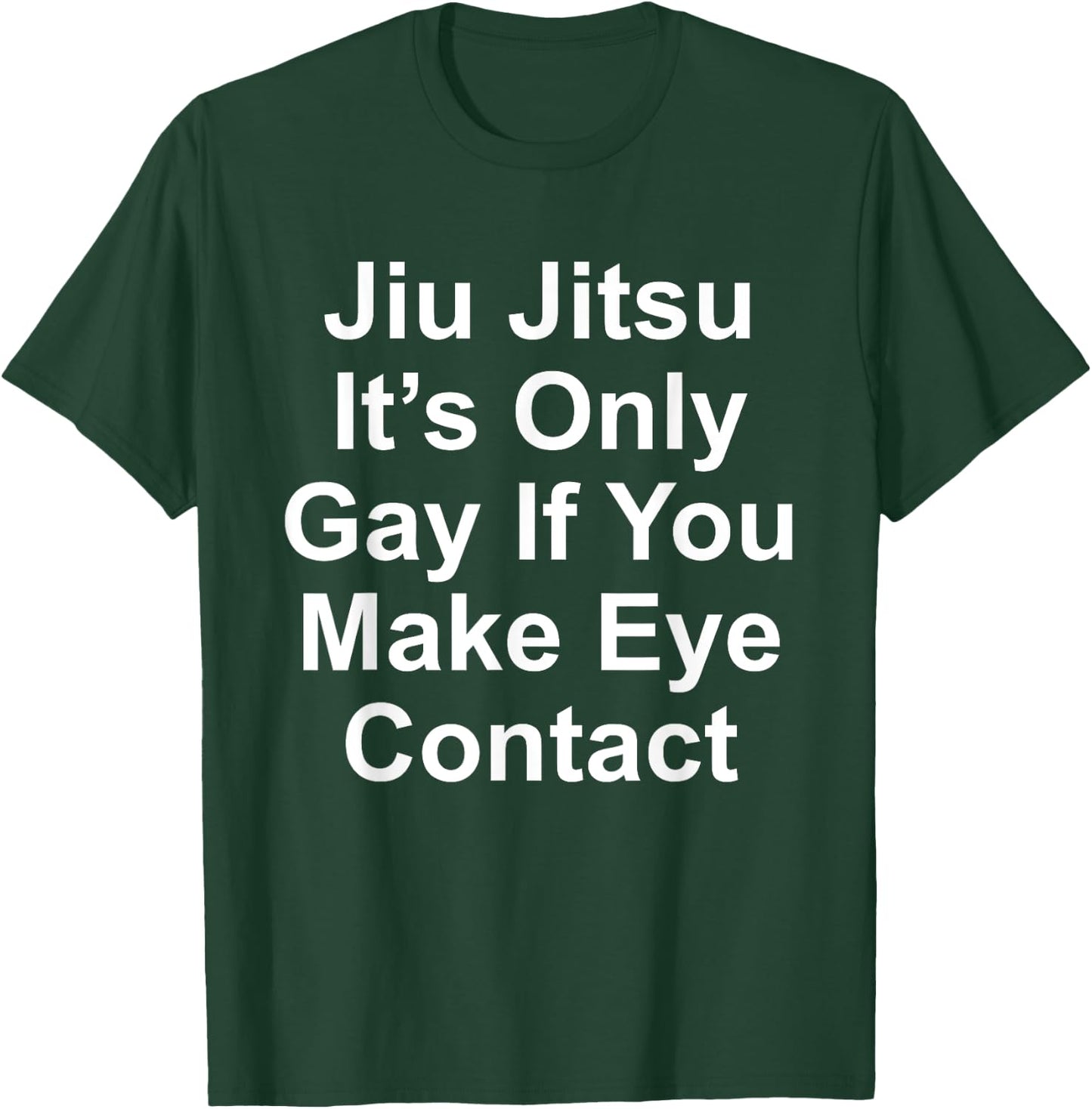 It’s Only Gay If You Make Eye Contact Funny Jiu Jitsu T-Shirt - T-Shirt | Forest