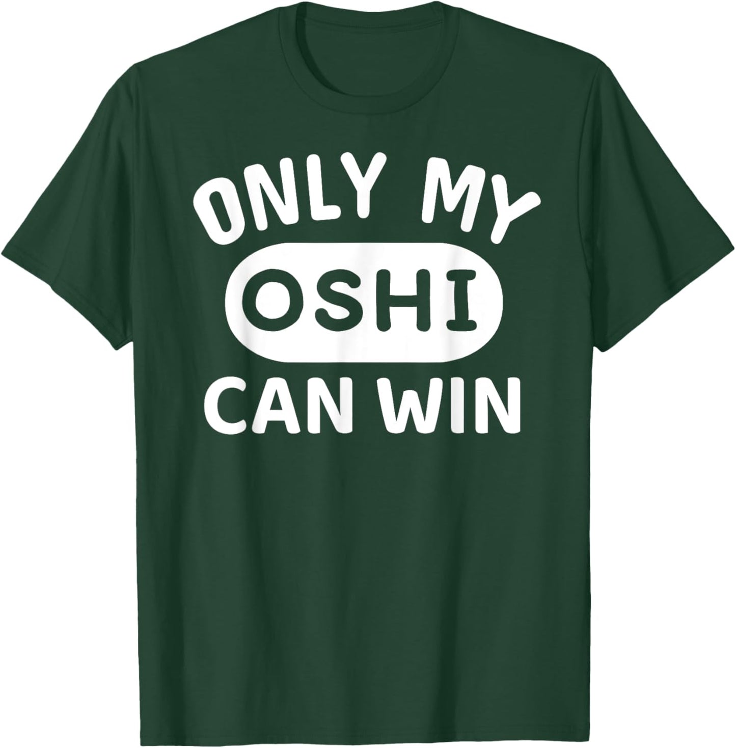 ONLY MY OSHI CAN WIN Japanese Anime Otaku Phrase in English T-Shirt - T-Shirt | Forest