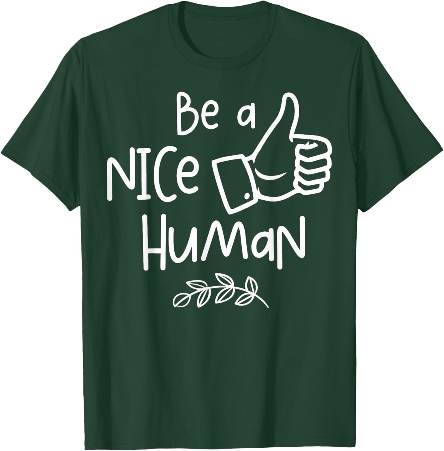 Be a Nice Human Cute Be a Good Human Gift T-Shirt - T-Shirt | Forest