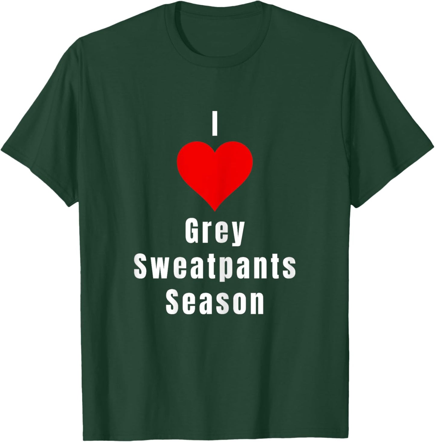 I Love Grey Sweatpants Season Funny Single Woman T-Shirt - T-Shirt | Forest