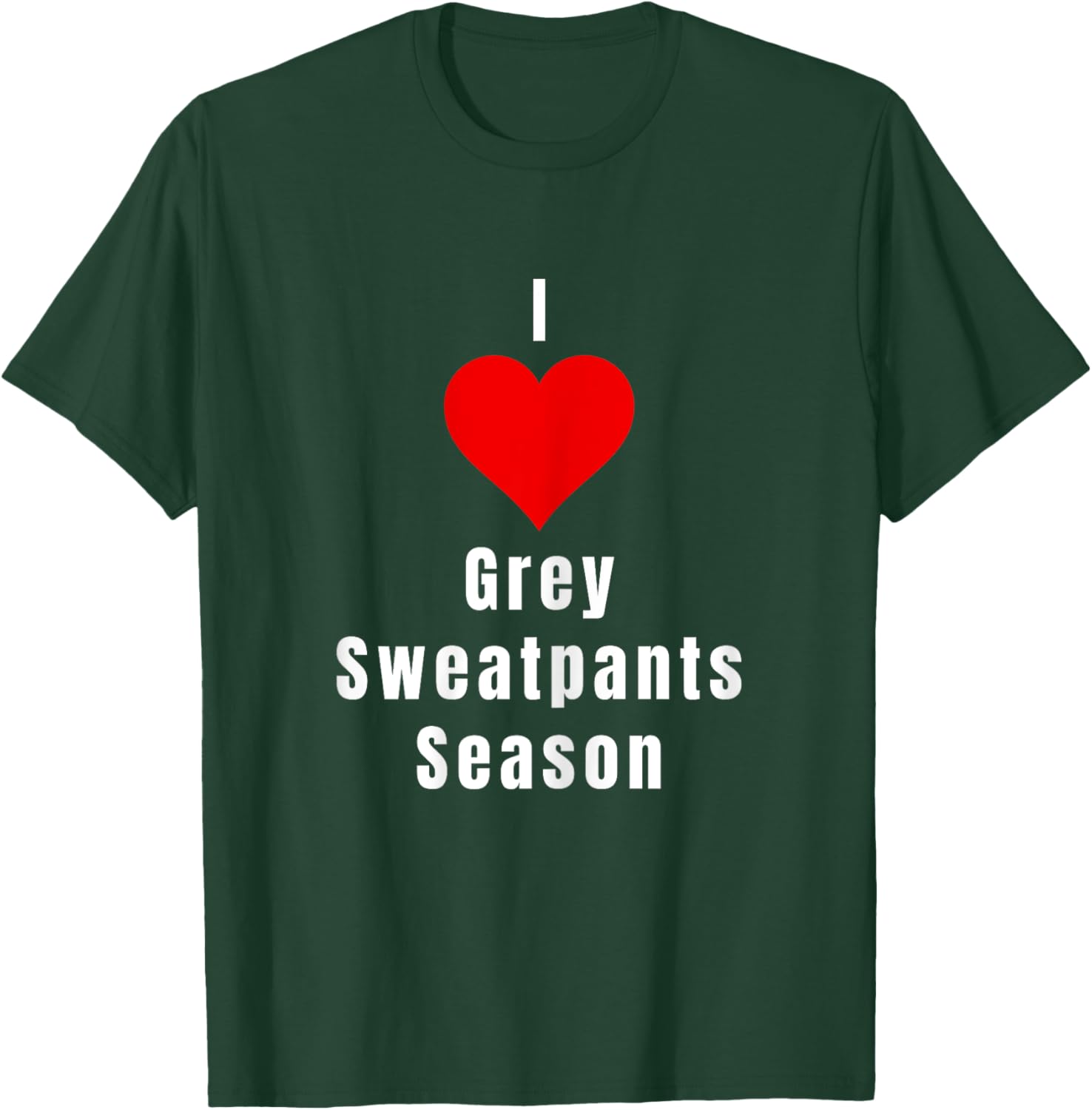 I Love Grey Sweatpants Season Funny Single Woman T-Shirt - T-Shirt | Forest
