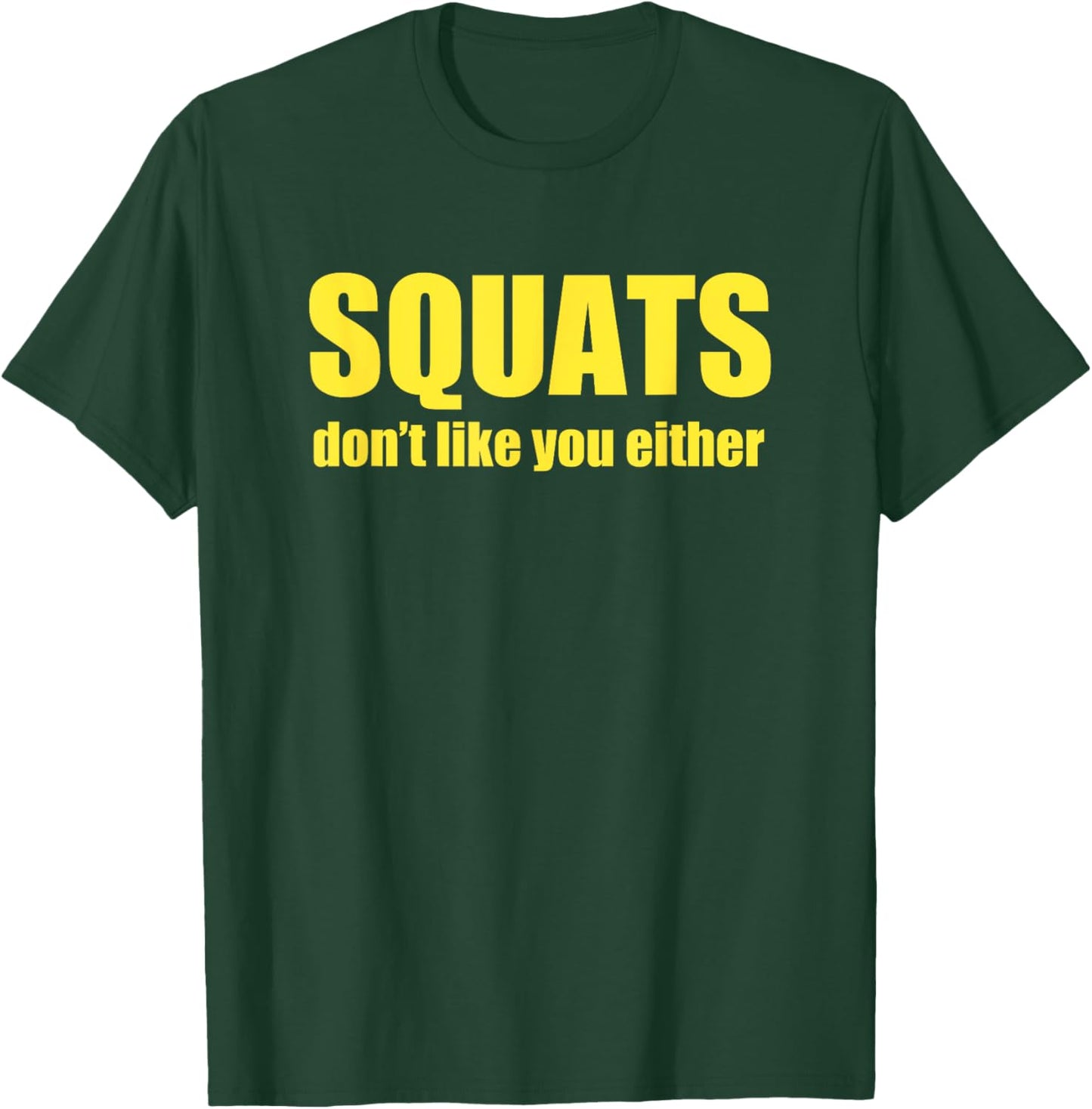 Squats Don't Like You Either Funny Workout Weightlifting T-Shirt - T-Shirt | Forest