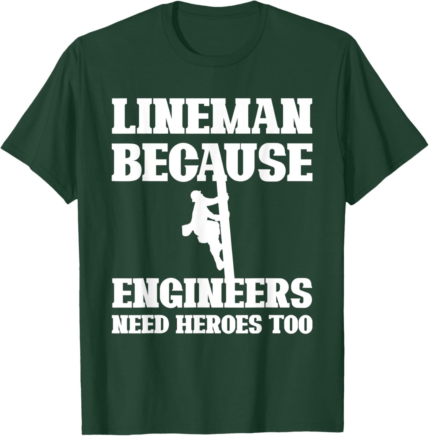Lineman Because Engineers Need Heroes Too Funny Lineman T-Shirt - T-Shirt | Forest