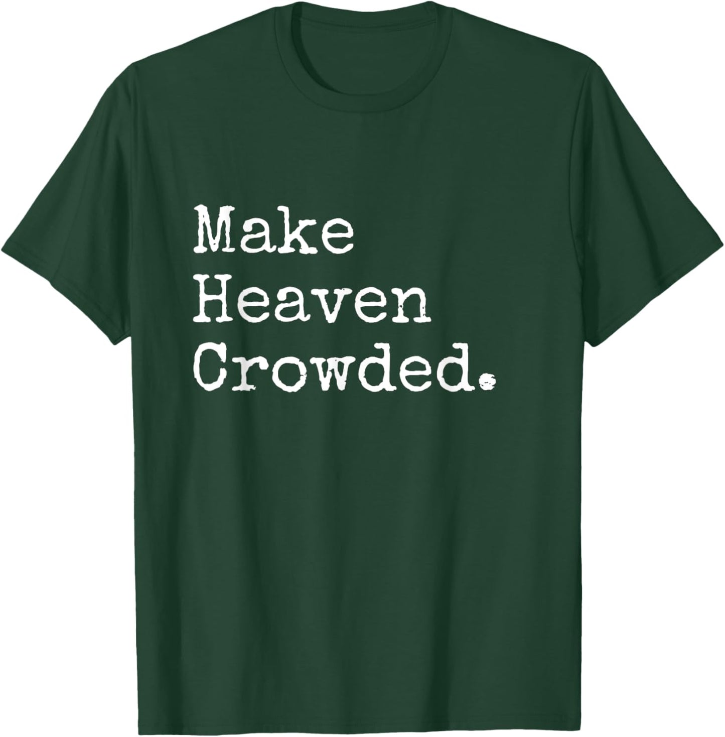 Christian Streetwear, Make Heaven Crowded T-Shirt - T-Shirt | Forest