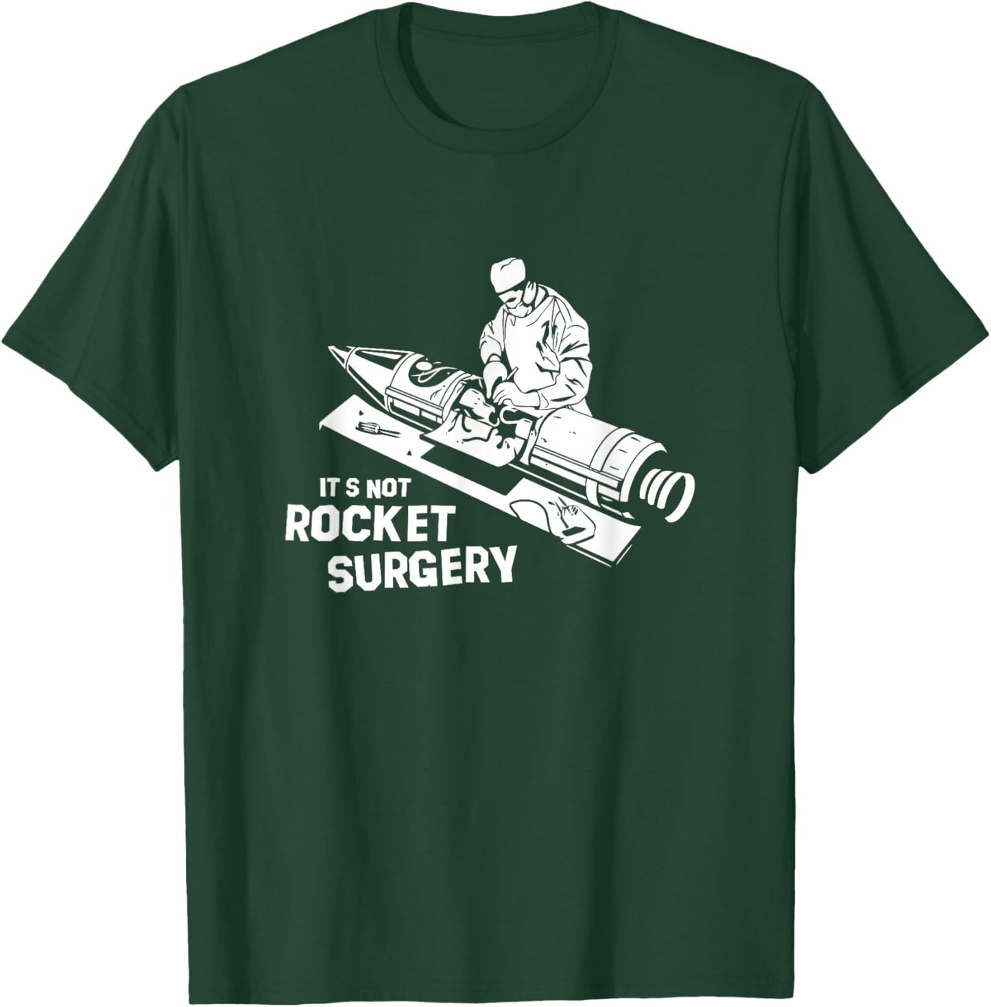 Its Not Rocket Surgery Surgeon Medicine Doctor T-Shirt - T-Shirt | Forest