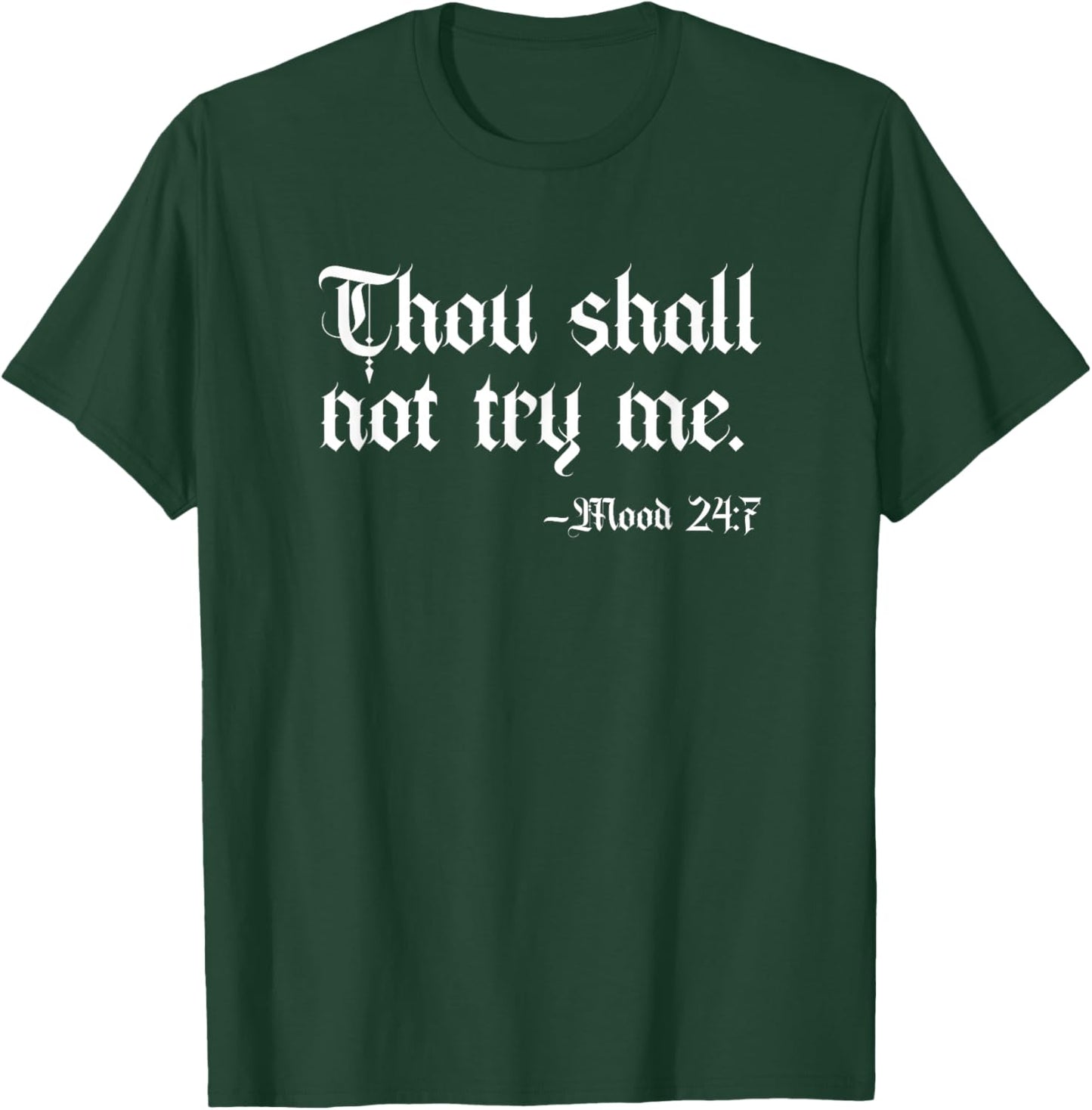 Thou Shall Not Try Me Mood 24:7 Funny Sarcastic Moody Saying T-Shirt - T-Shirt | Forest