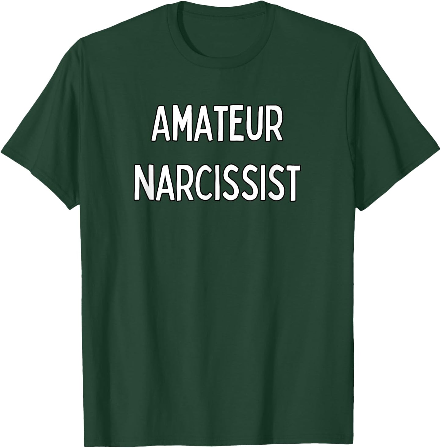 Amateur Narcissist T-Shirt - T-Shirt | Forest