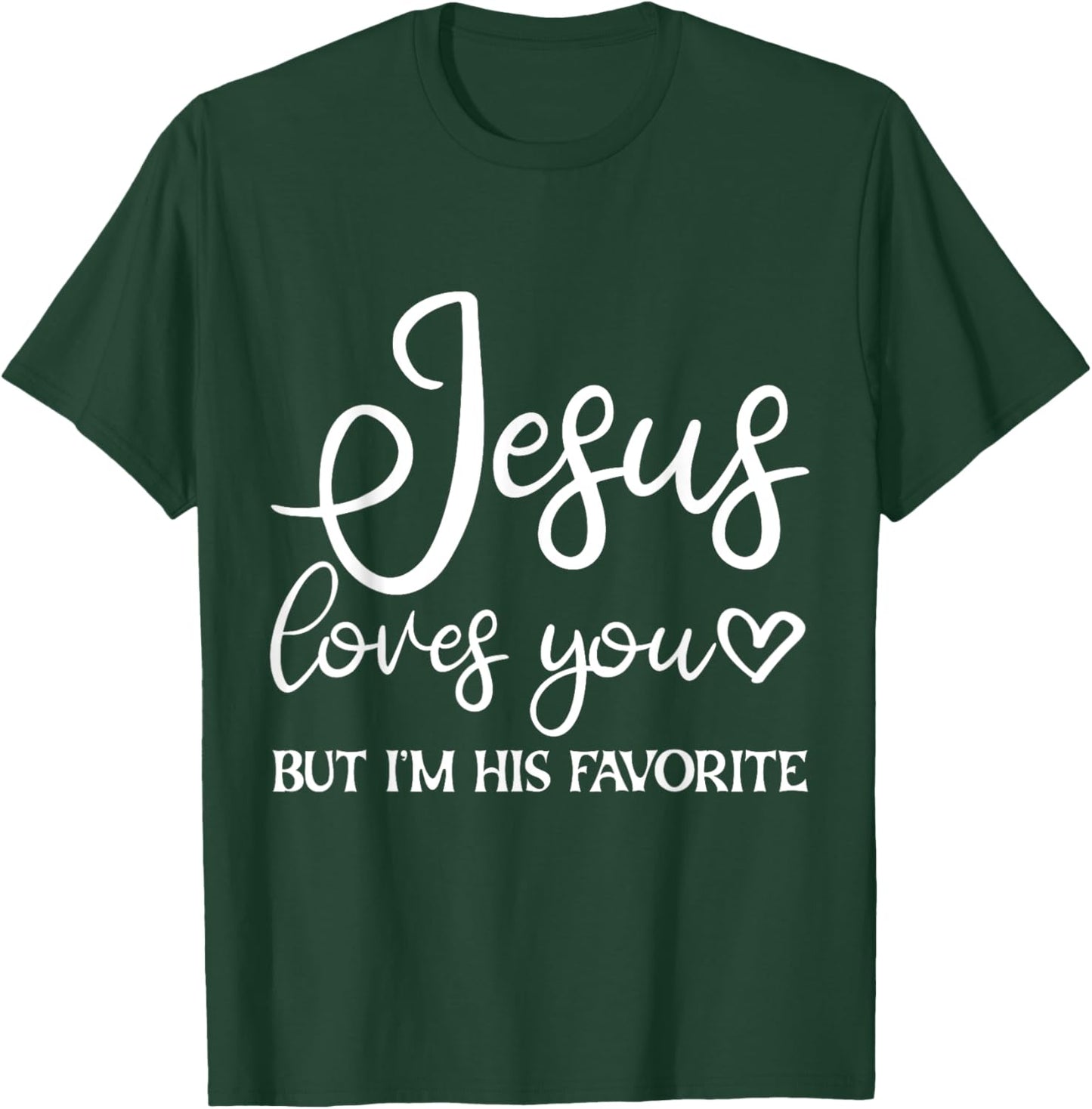 Jesus Loves You But I'm His Favorite T-Shirt - T-Shirt | Forest