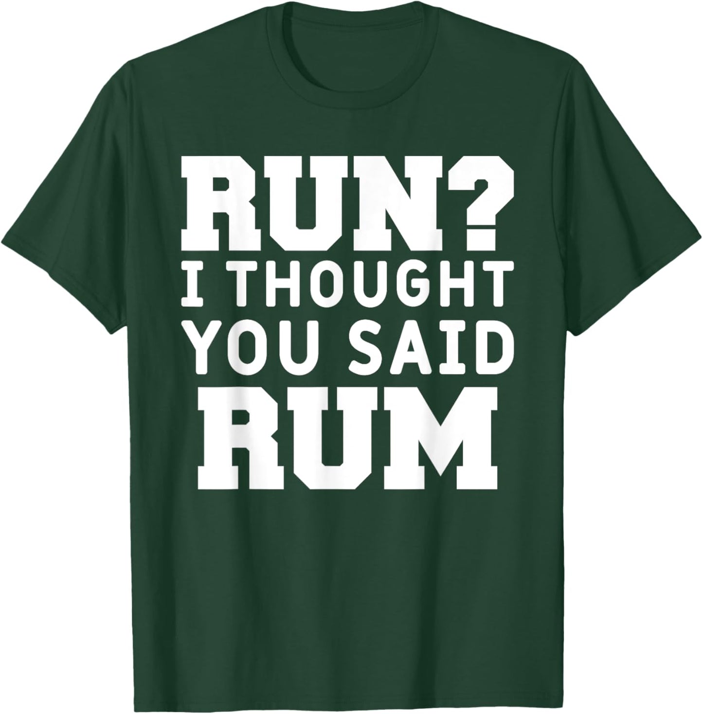 Run I Thought You Said Rum Funny Alcohol Runner Rum Lover T-Shirt - T-Shirt | Forest