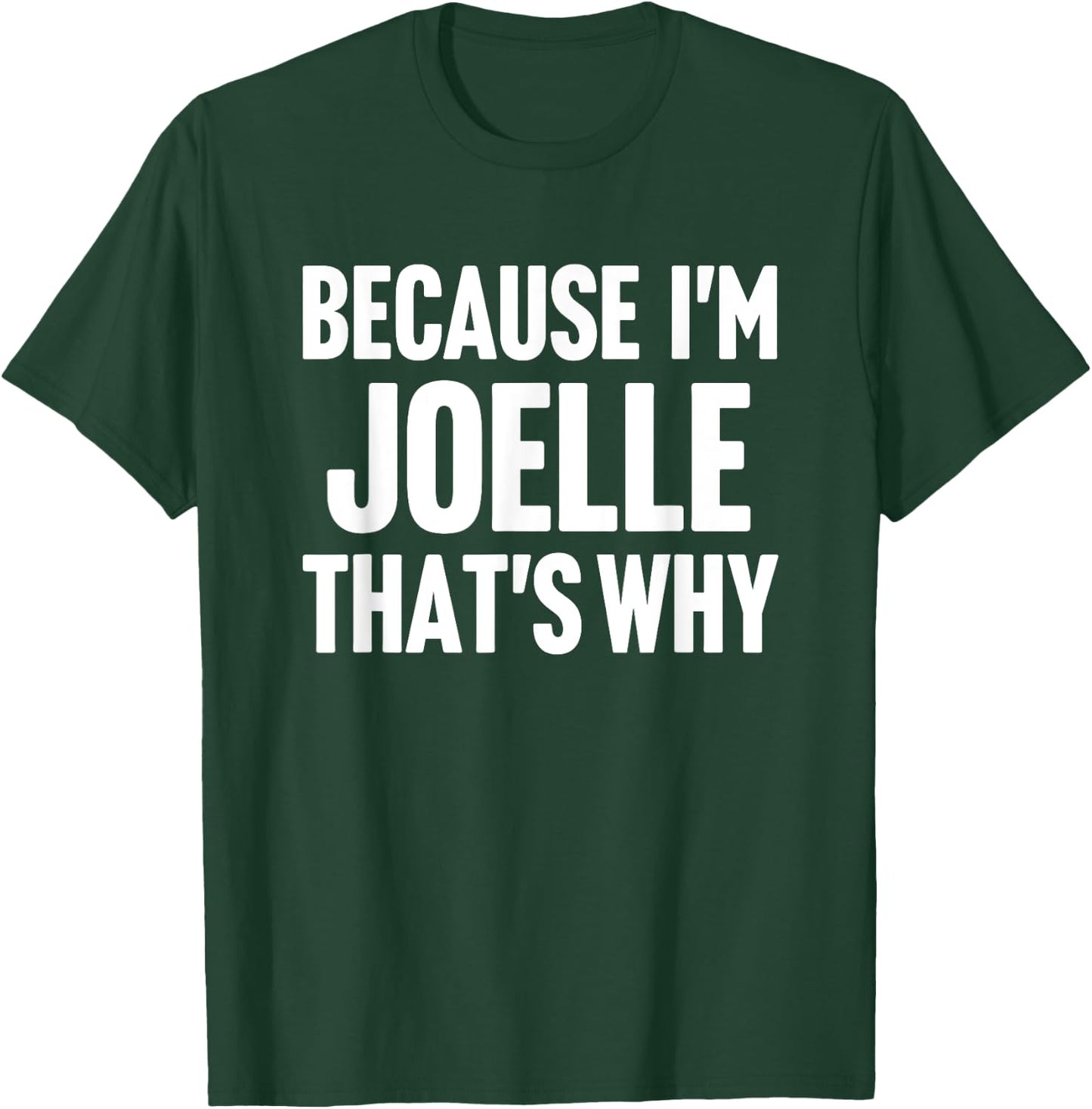 Because I'm Joelle That's Why Am Personalized Name T-Shirt - T-Shirt | Forest