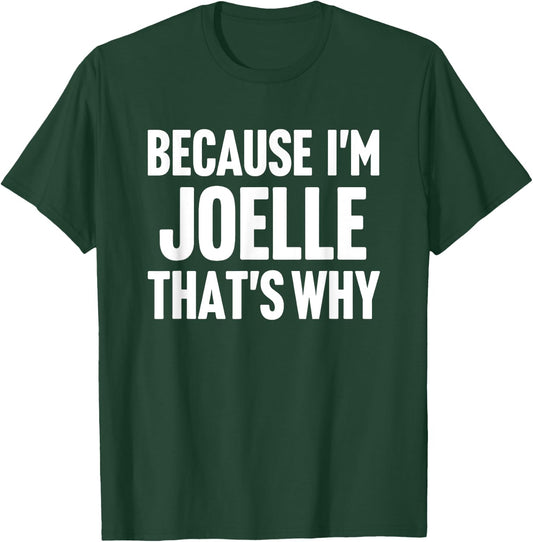Because I'm Joelle That's Why Am Personalized Name T-Shirt - T-Shirt | Forest