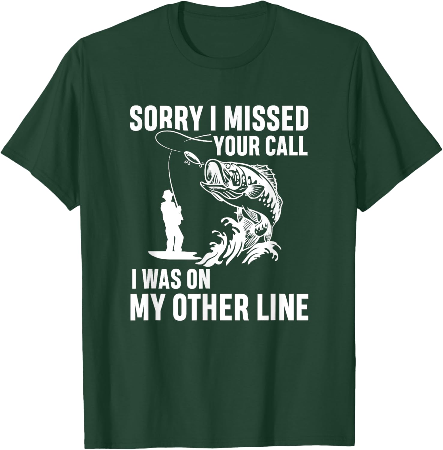 Sorry i missed your call I was on my other line - fishermen T-Shirt - T-Shirt | Forest