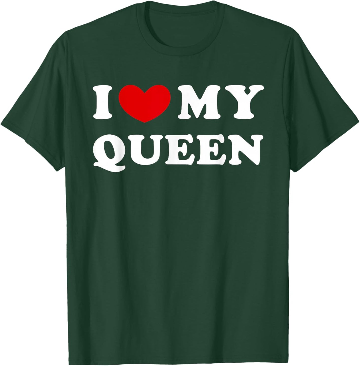 I Love My Queen, I Love My Queen T-Shirt - T-Shirt | Forest
