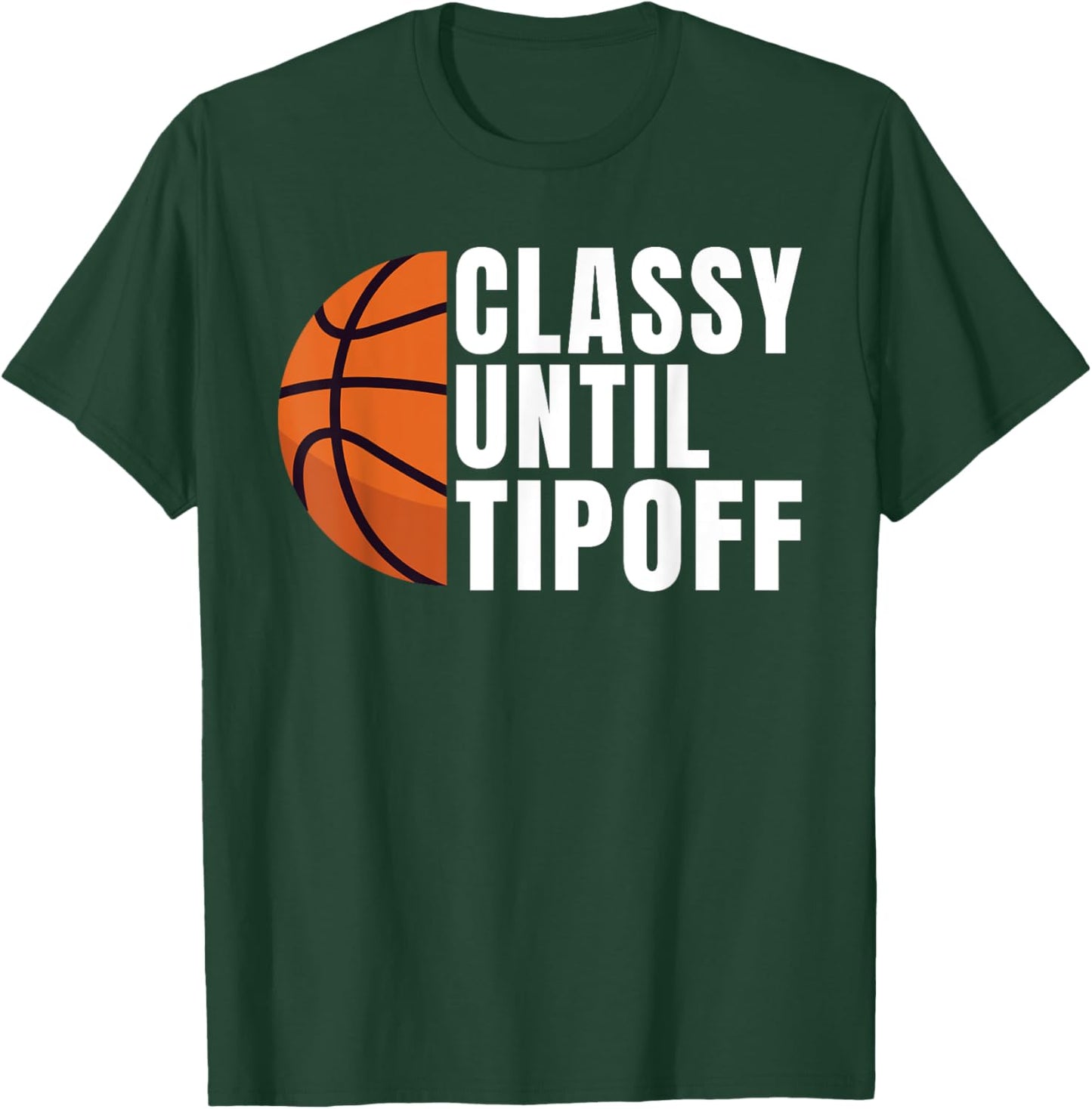 Classy until Tipoff funny Basketball T-Shirt - T-Shirt | Forest
