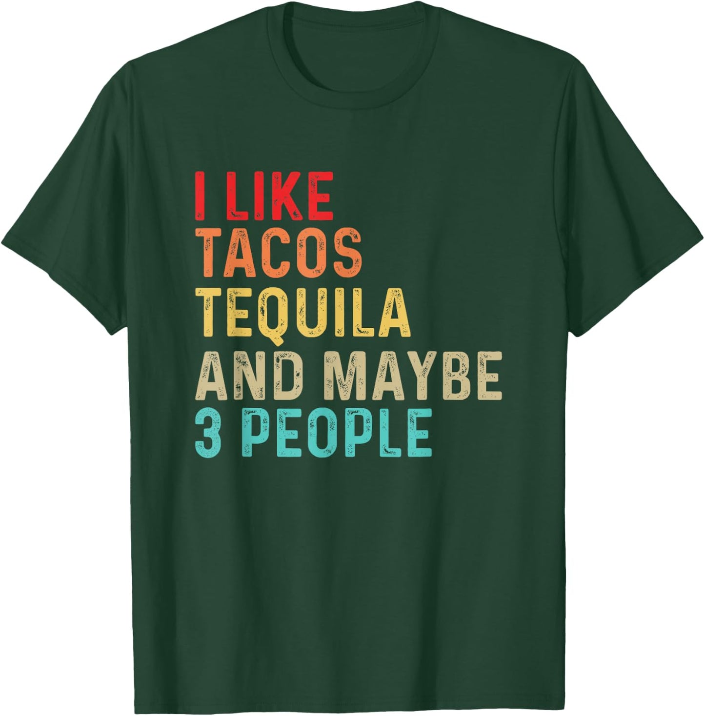 I Like Tacos Tequila & Maybe 3 People Mexican Food Drinking T-Shirt - T-Shirt | Forest