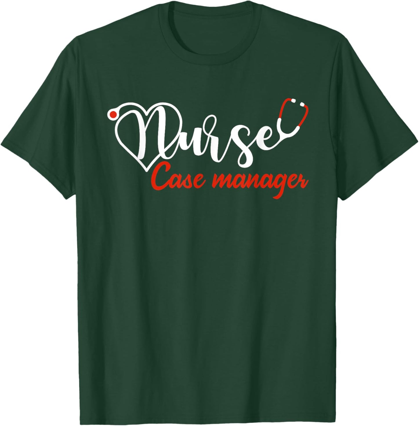 Nurse Case Manager Stethoscope Heart Love Nursing T-Shirt - T-Shirt | Forest