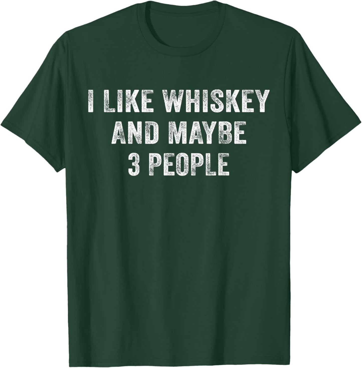 I Like Whiskey and Maybe 3 People Beer Lover Distressed T-Shirt - T-Shirt | Forest