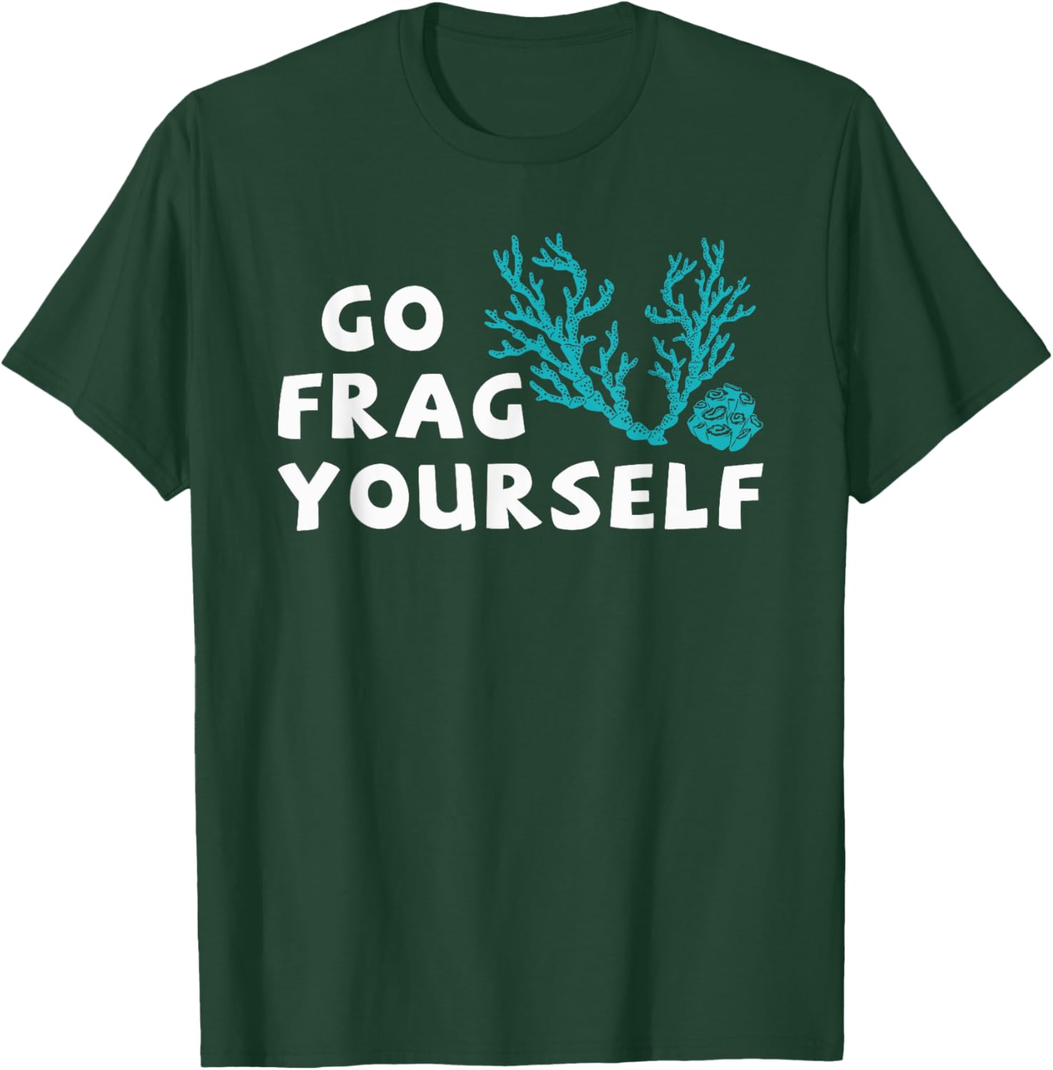 Go Frag Yourself Coral Saltwater Funny Aquarist Aquarium T-Shirt - T-Shirt | Forest
