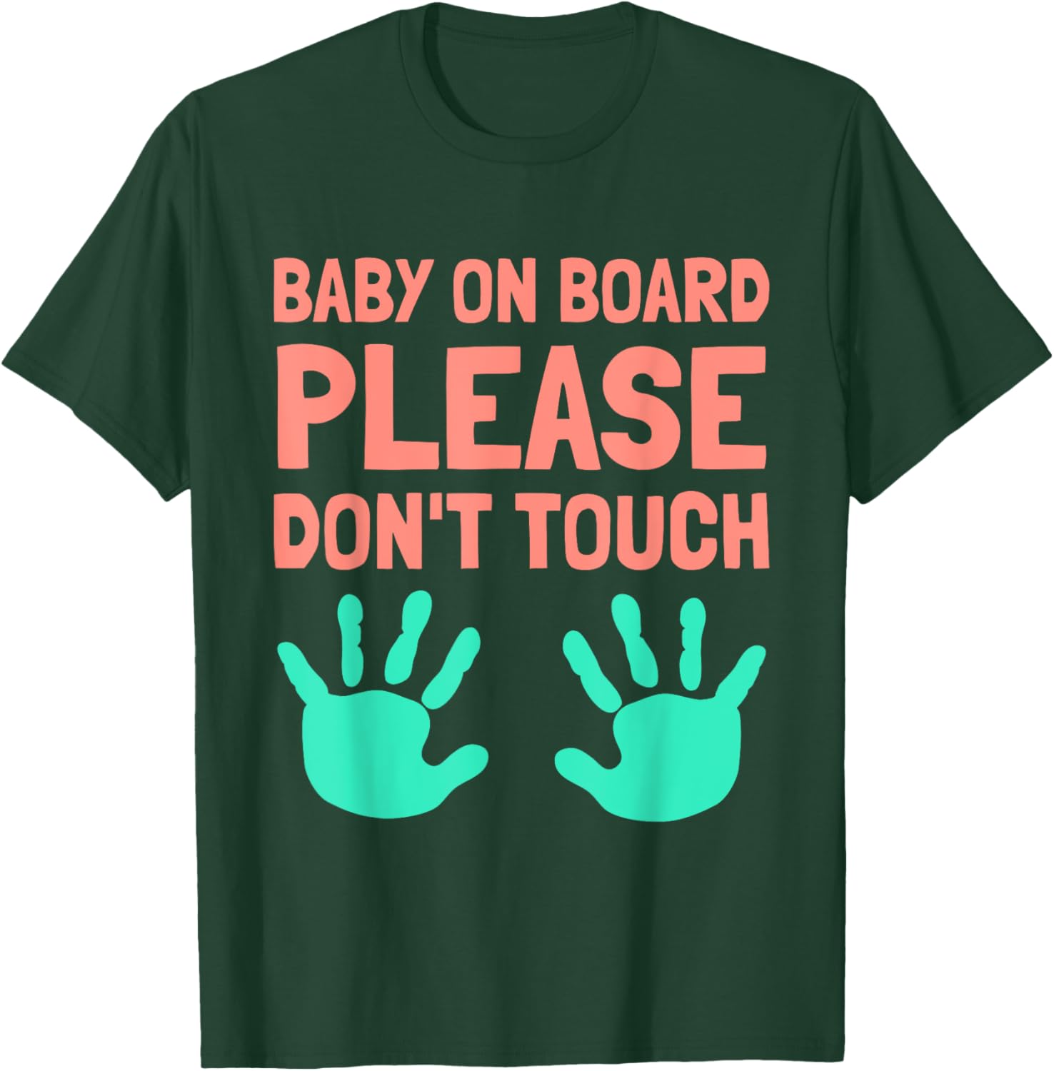 Funny Baby On Board Please Don't Touch Design for Maternity T-Shirt - T-Shirt | Forest