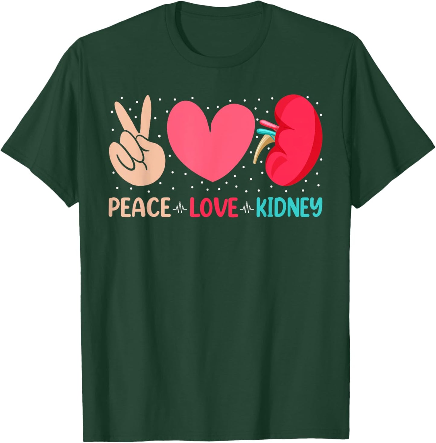 Peace Love Kidney - Nephrology Dialysis Tech Nurse Quotes T-Shirt - T-Shirt | Forest