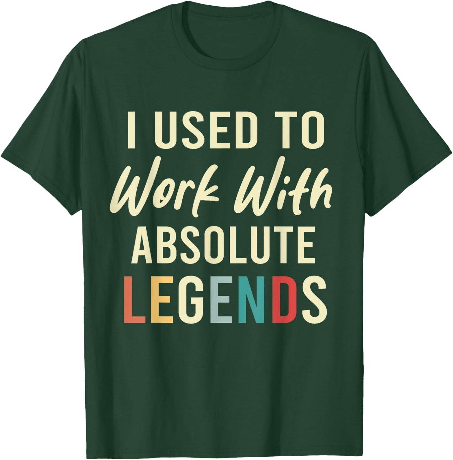 I Used To Work With Absolute Legends Coworkers Retirement T-Shirt - T-Shirt | Forest