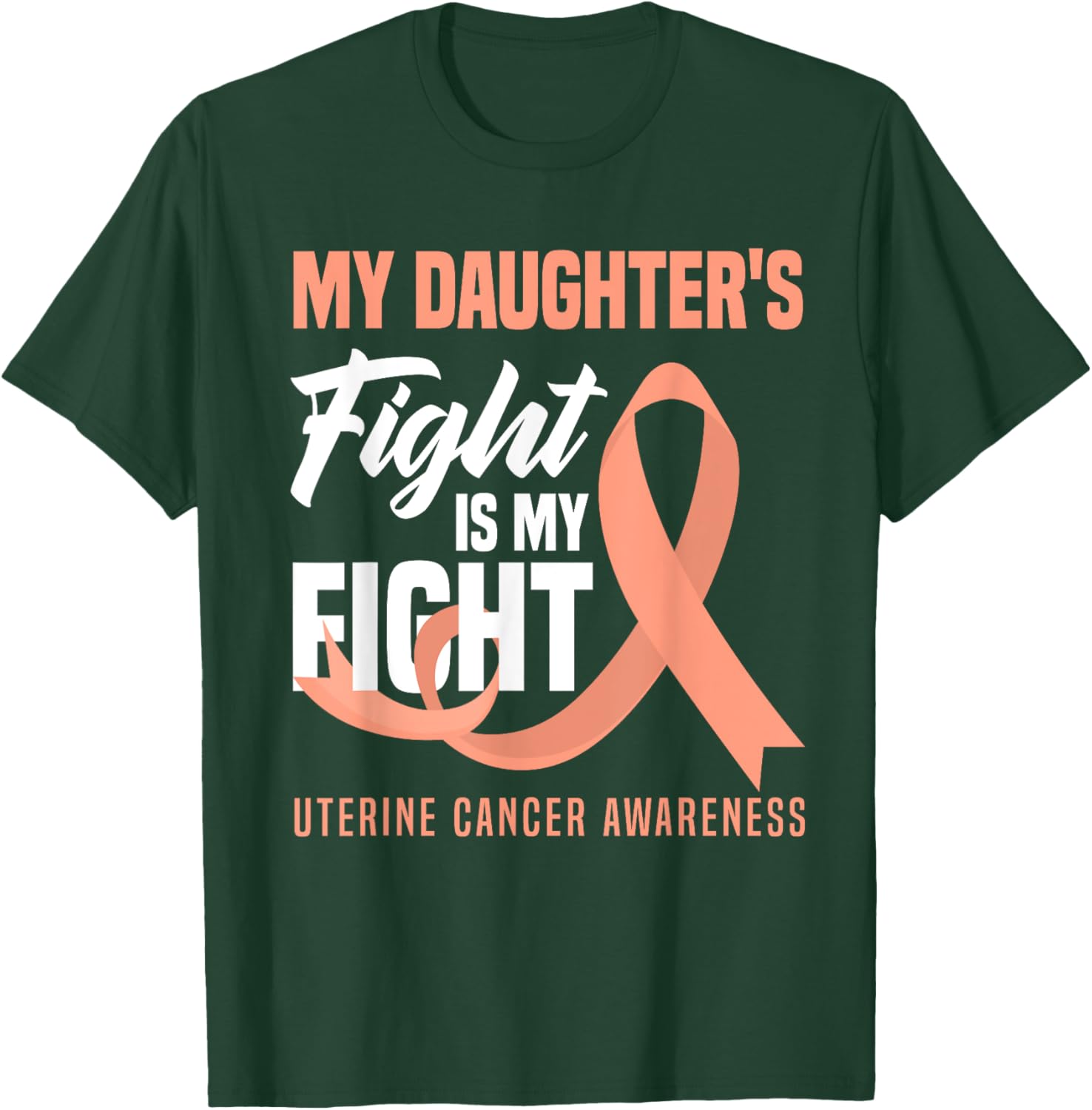 My Daughter's Fight Is My Fight Uterine Cancer Awareness T-Shirt - T-Shirt | Forest