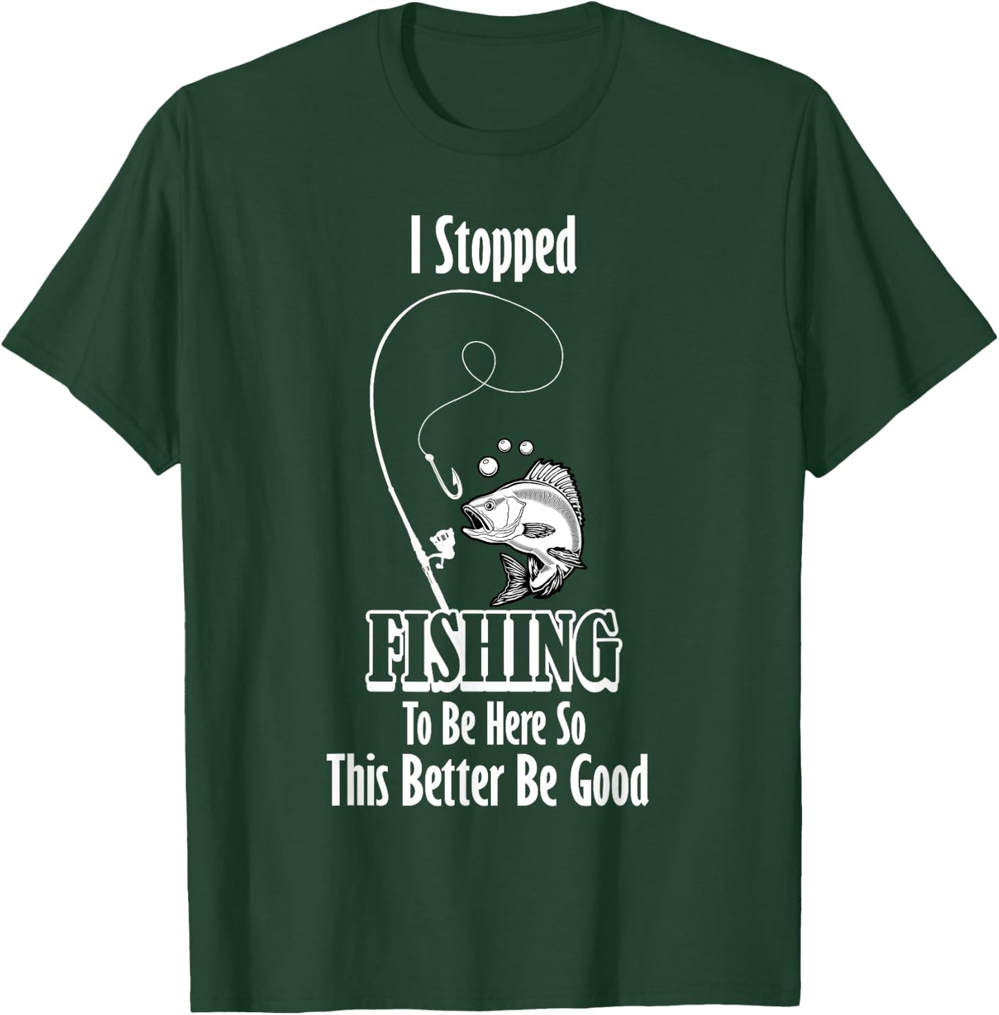 Funny I Stopped Fishing To Be Here Fishing Person Lover T-Shirt - T-Shirt | Forest