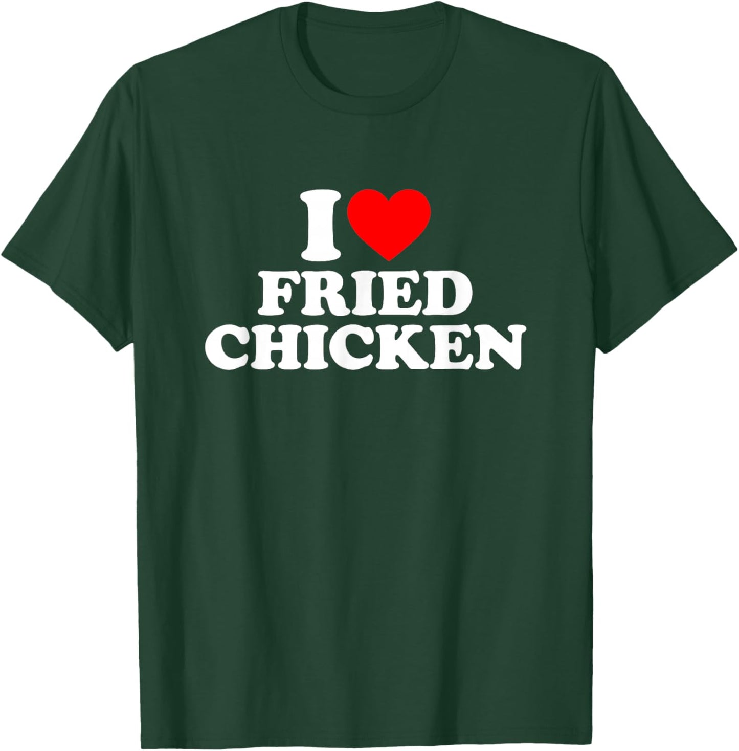 I Love Fried Chicken, I Heart Fried Chicken T-Shirt - T-Shirt | Forest