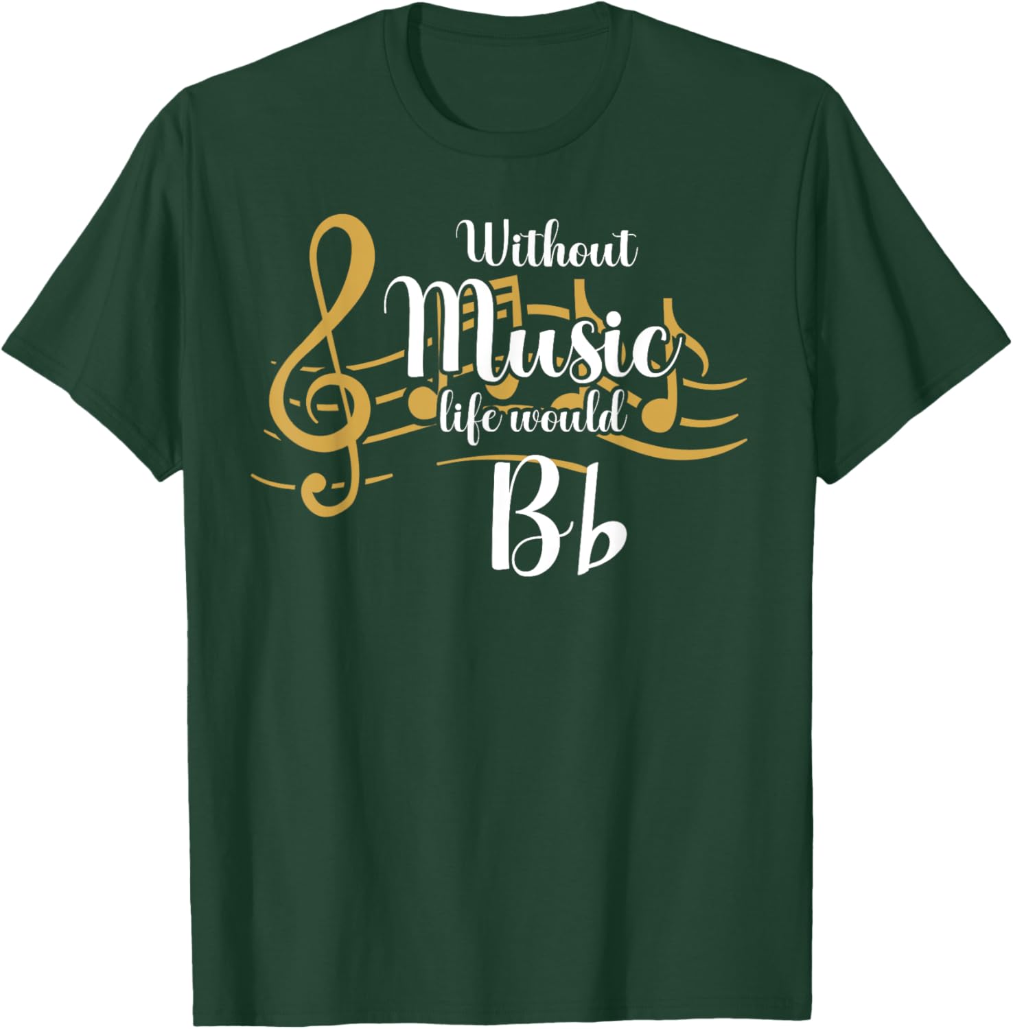 Without Music Life Would B Flat Funny Music Lover Song Note T-Shirt - T-Shirt | Forest