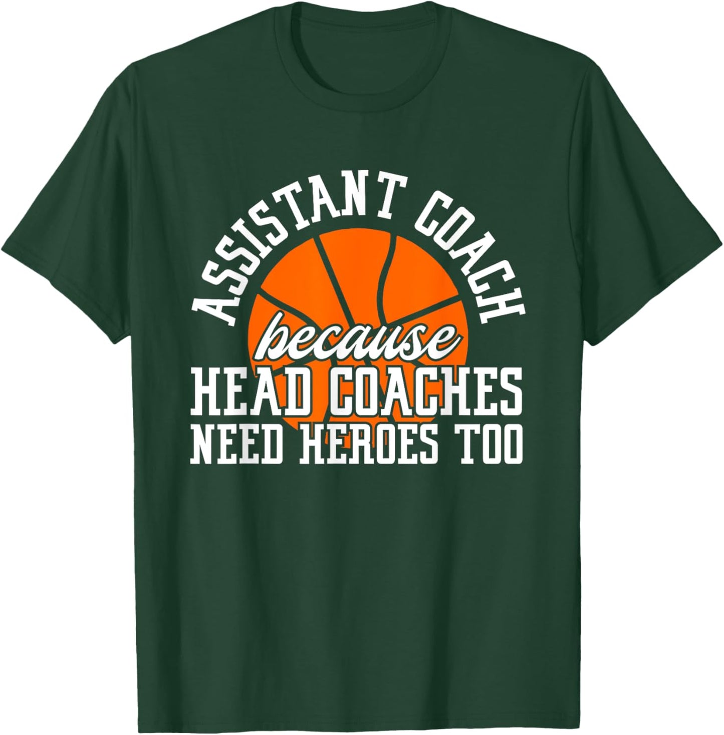 Assistant Coach Because Head Coaches Need Heroes Too T-Shirt - T-Shirt | Forest