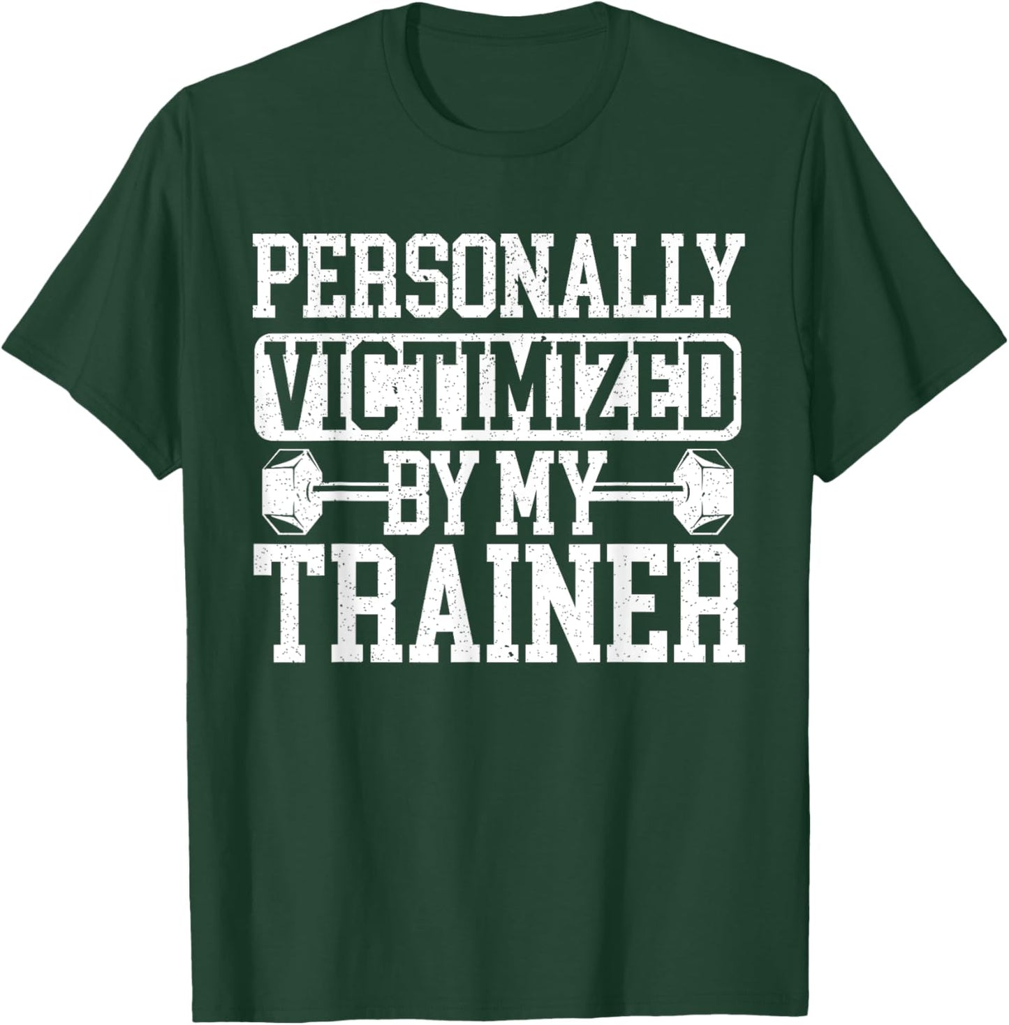 Personally Victimized By My Trainer Bodybuilder Fitness T-Shirt - T-Shirt | Forest