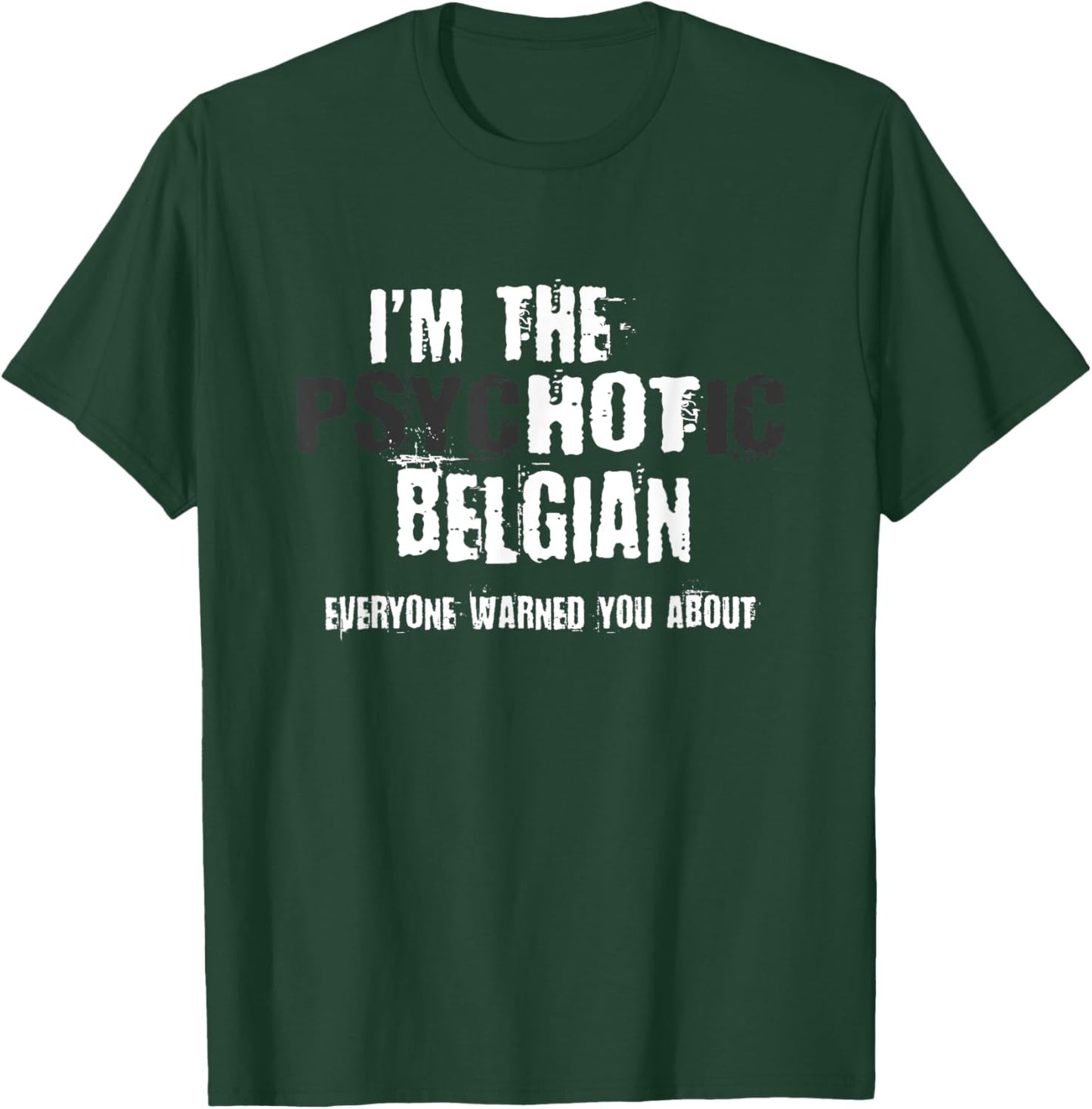 I'm The Hot Psychotic Belgian Warning You Funny Belgium T-Shirt - T-Shirt | Forest