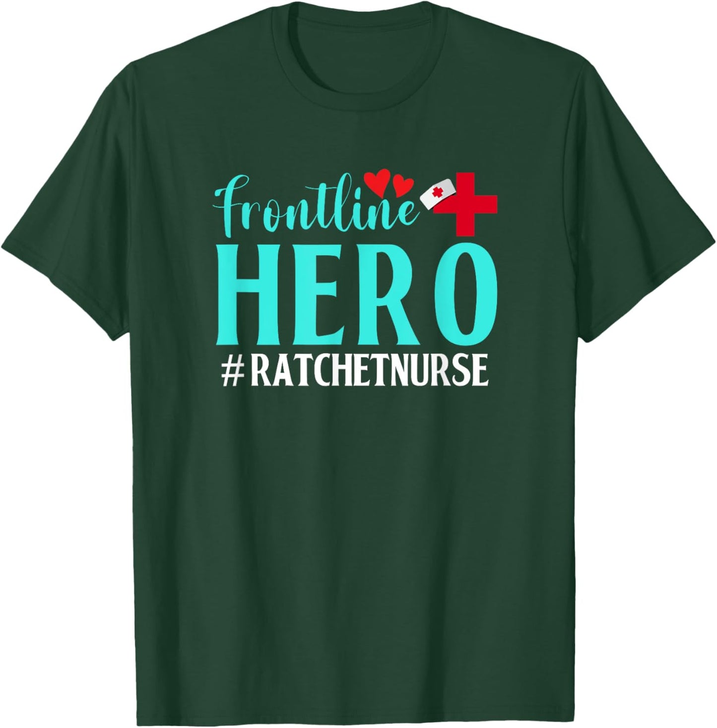 Frontline Hero Ratchet Nurse Worker Frontline Essential T-Shirt - T-Shirt | Forest