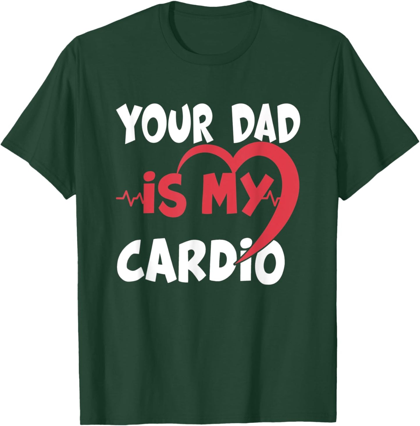 Your Dad Is My Cardio Dad is my Favorite cardio workout T-Shirt - T-Shirt | Forest