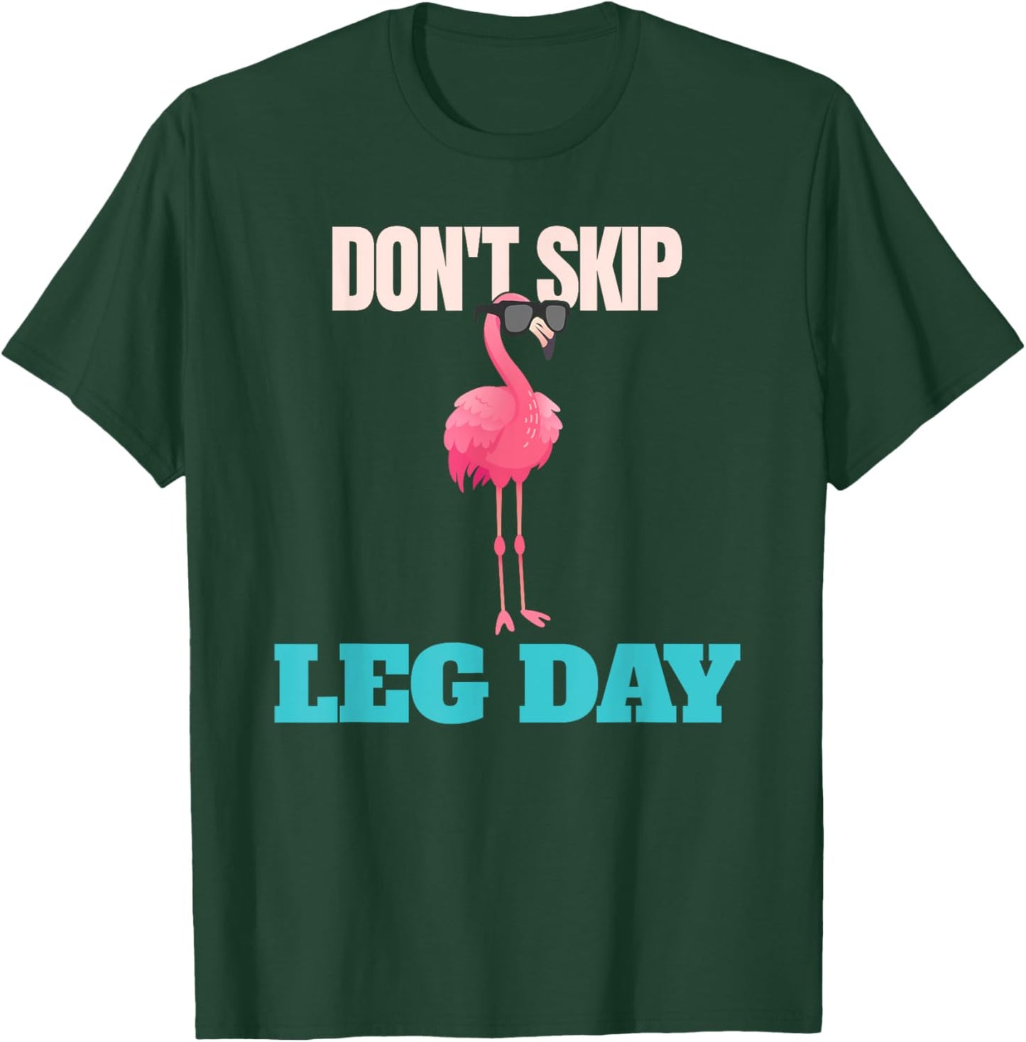 Don't Skip Leg Day Pink Flamingo Legs Funny Bodybuilding T-Shirt - T-Shirt | Forest