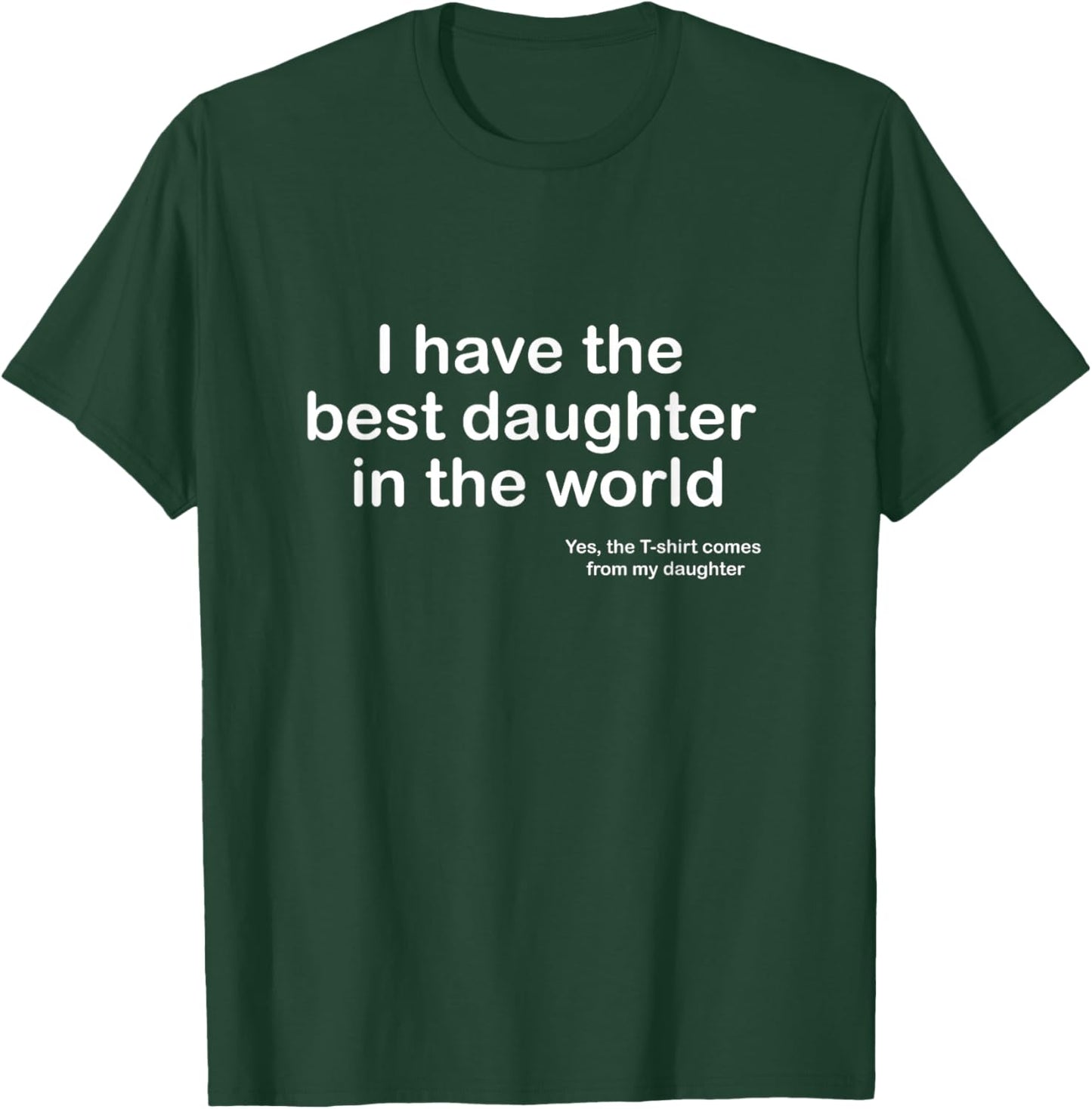 I Have The Best Daughter in The World Dad T-Shirt - T-Shirt | Forest