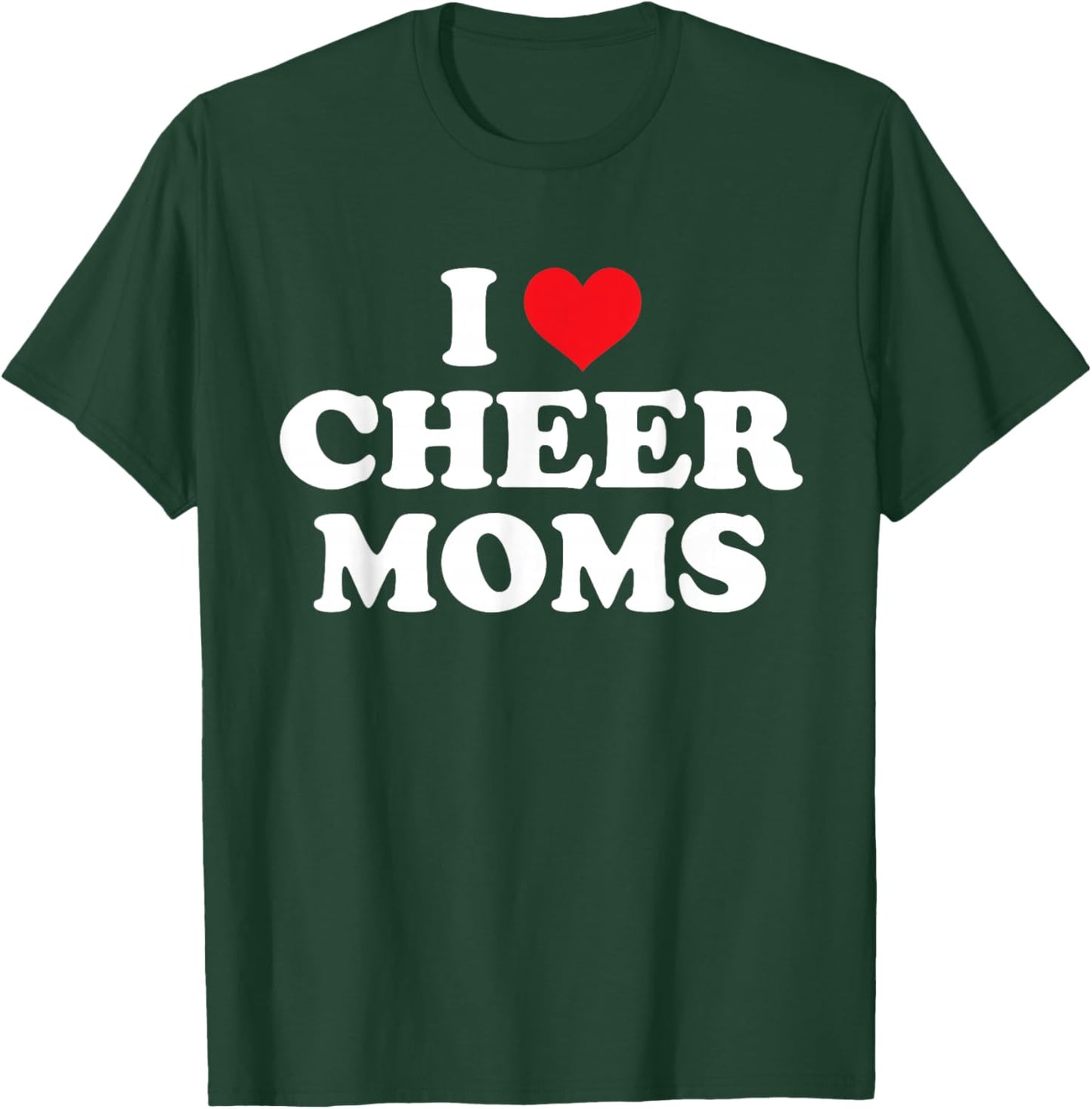 I Love Cheer Moms Funny Design T-Shirt - T-Shirt | Forest