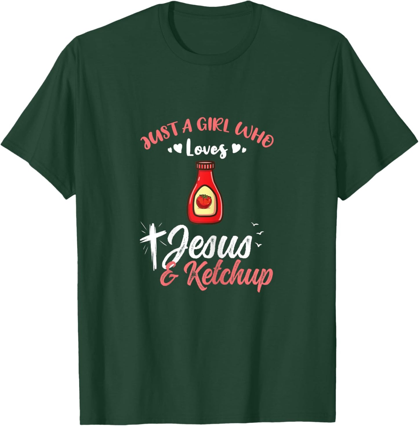 Just A Girl Who Loves Jesus And Ketchup T-Shirt - T-Shirt | Forest