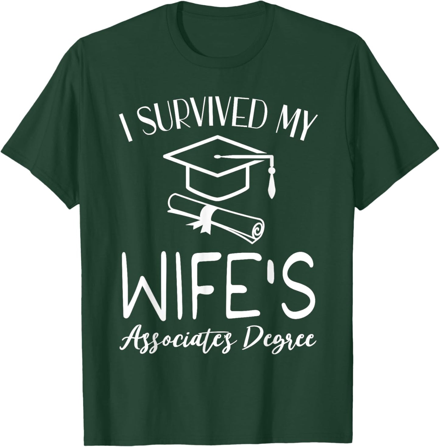 I Survived My wife's Associate's Degree funny graduate T-Shirt - T-Shirt | Forest