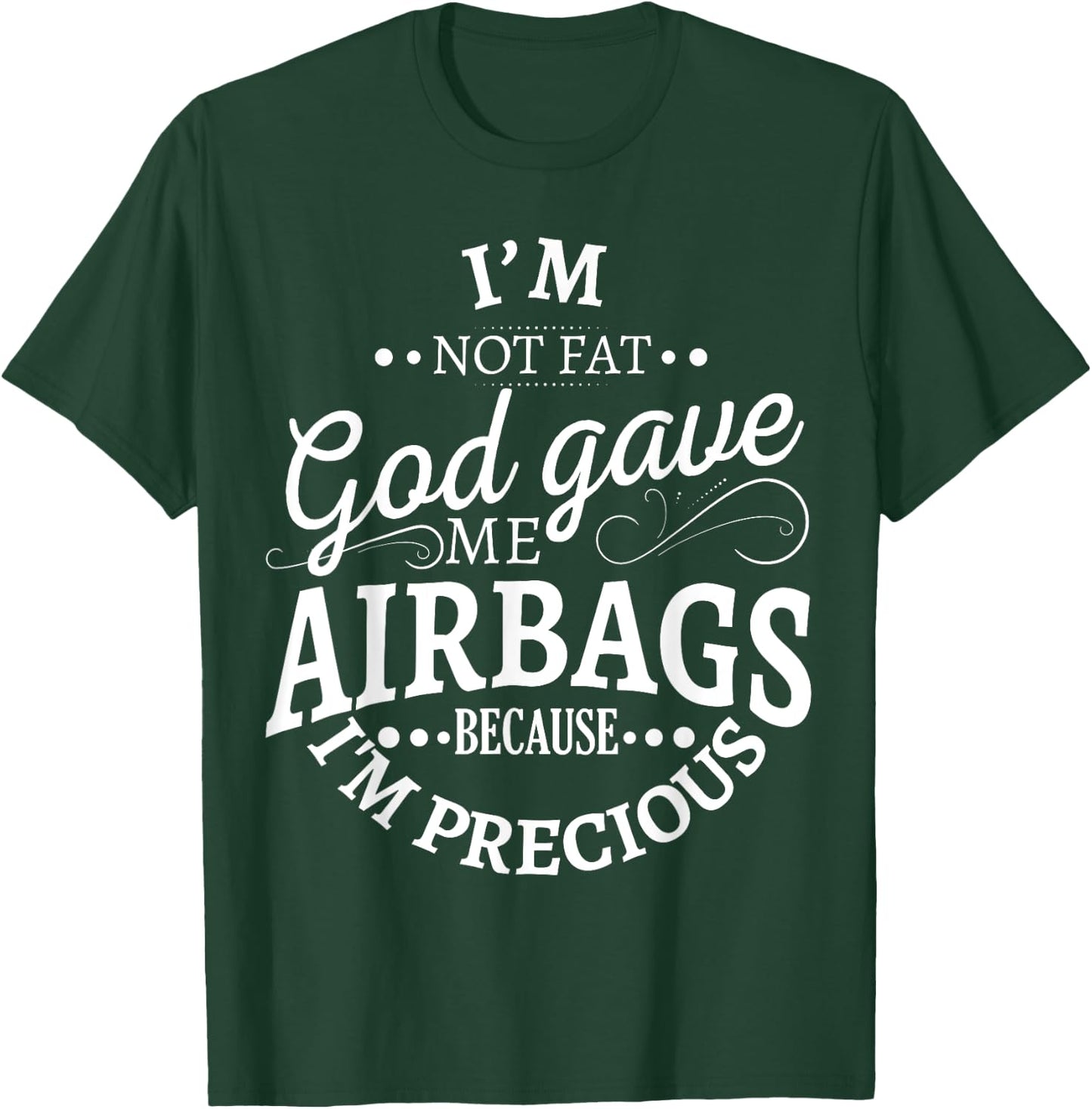 I'm not fat god gave me airbags because I'm precious T-Shirt - T-Shirt | Forest