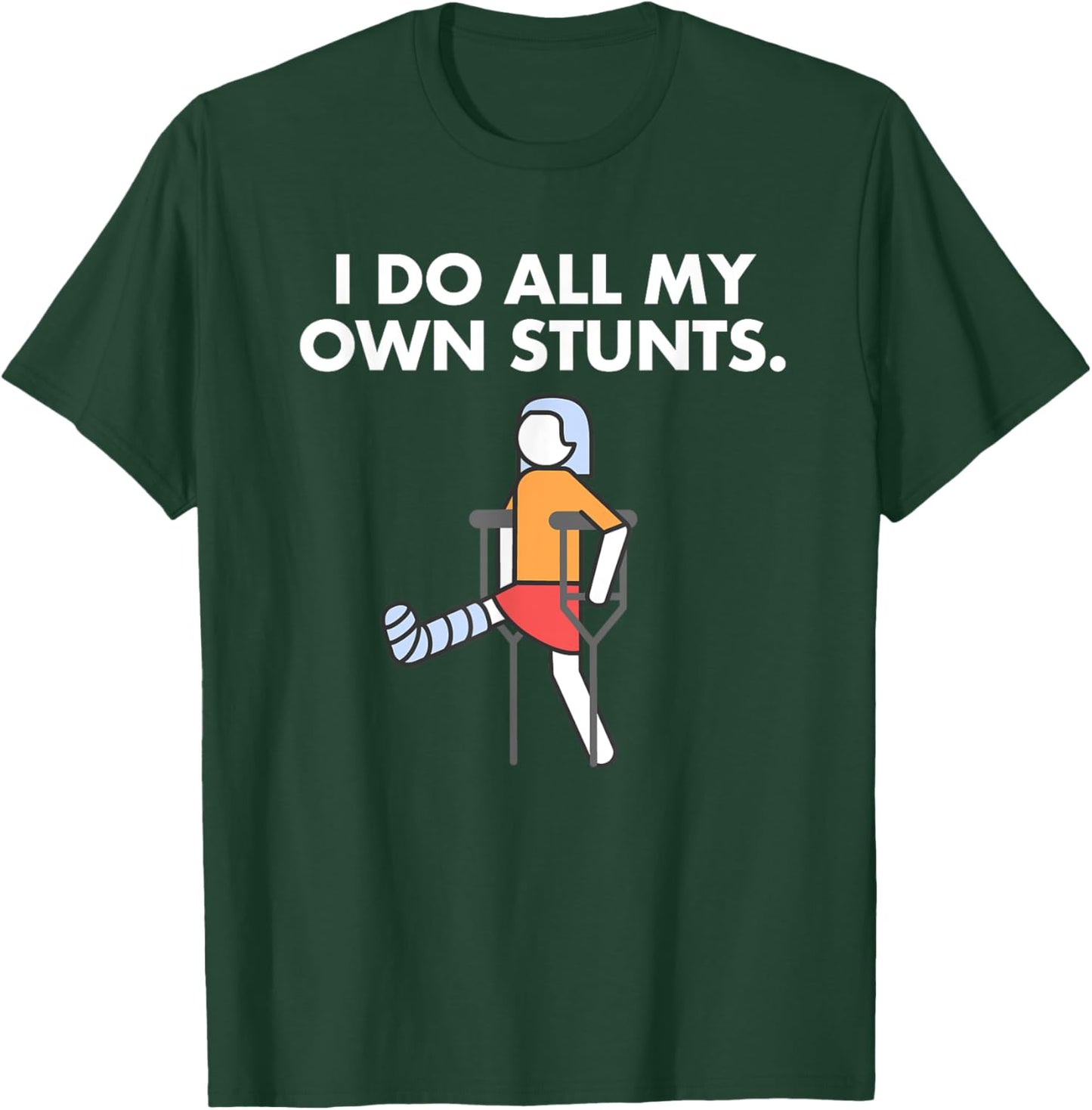 Get Well Funny Injury Leg, Broken Leg I do my own stunts T-Shirt - T-Shirt | Forest